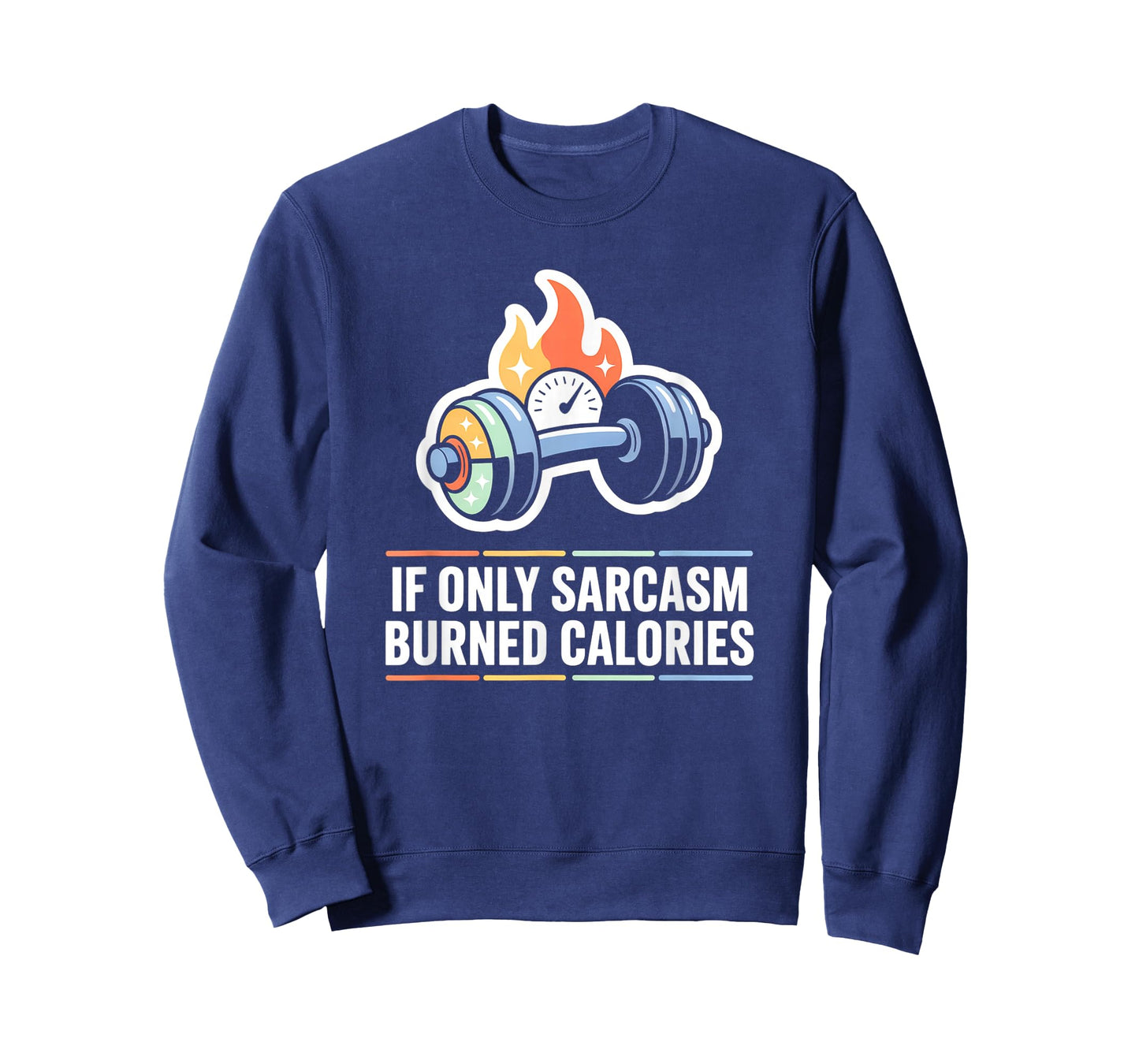 If Only Sarcasm Burned Calories Funny Gym Workout Men Women T-Shirt