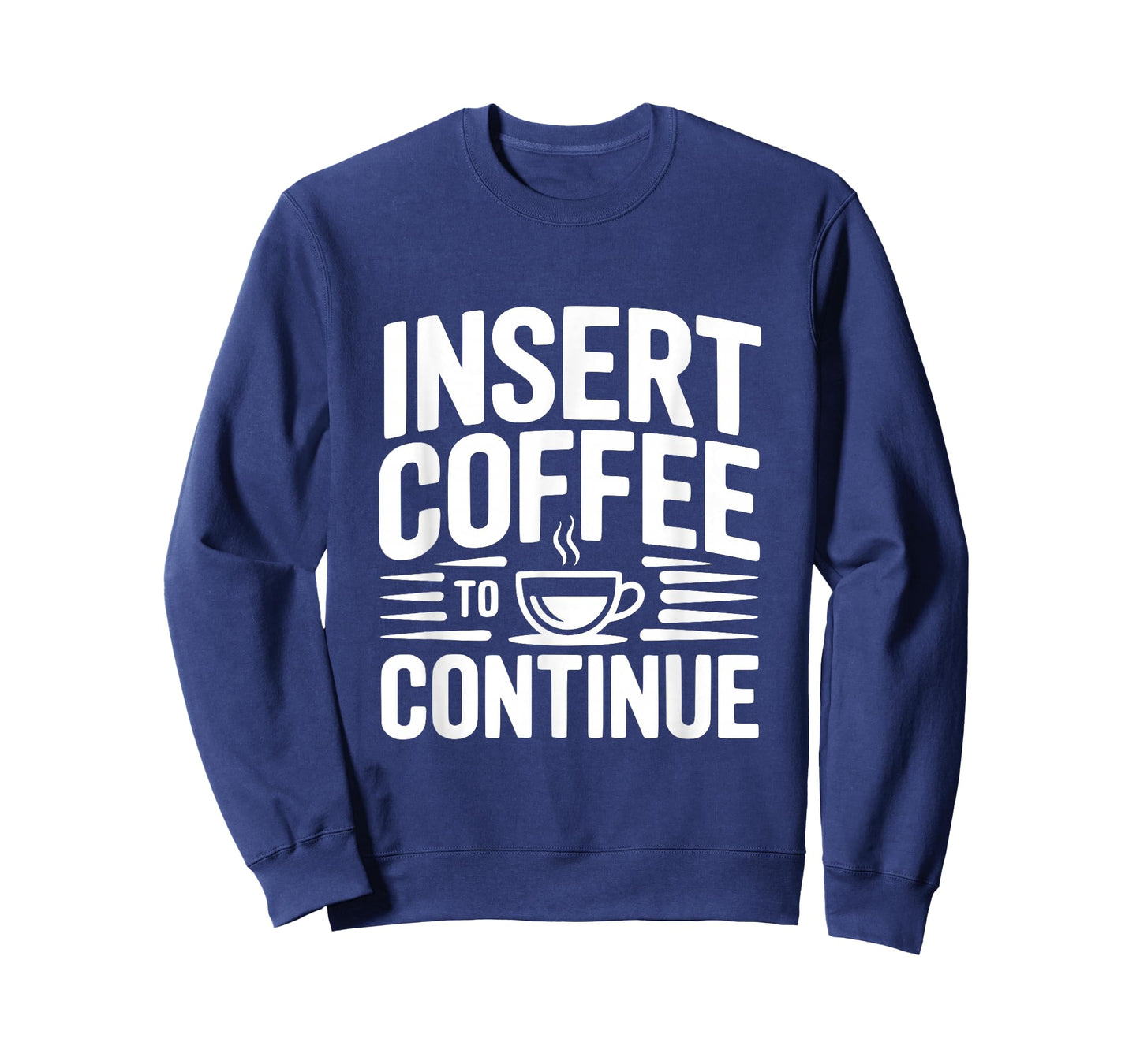 Insert Coffee to Continue Funny Coffee Lover Humor T-Shirt