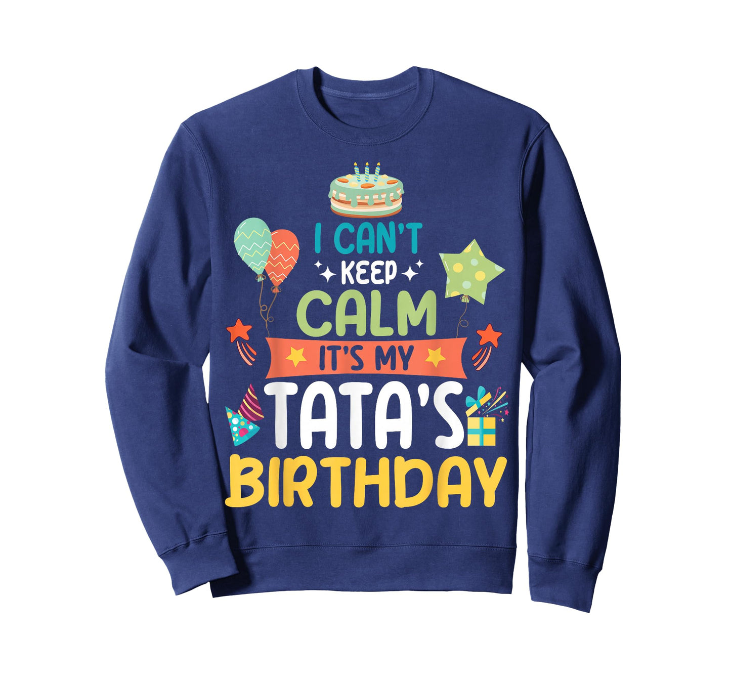 Cake Balloon Stars I Can't Keep Calm It's My Tata's Birthday T-Shirt