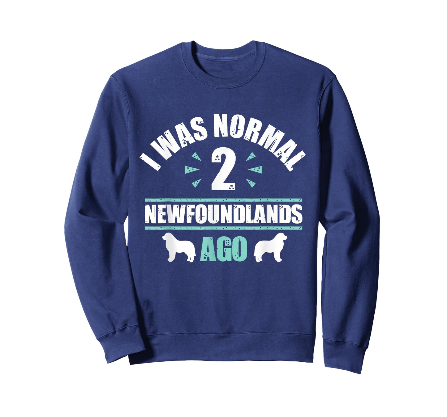 I was Normal 2 Newfoundlands Ago - Newfoundland Dog Owner T-Shirt