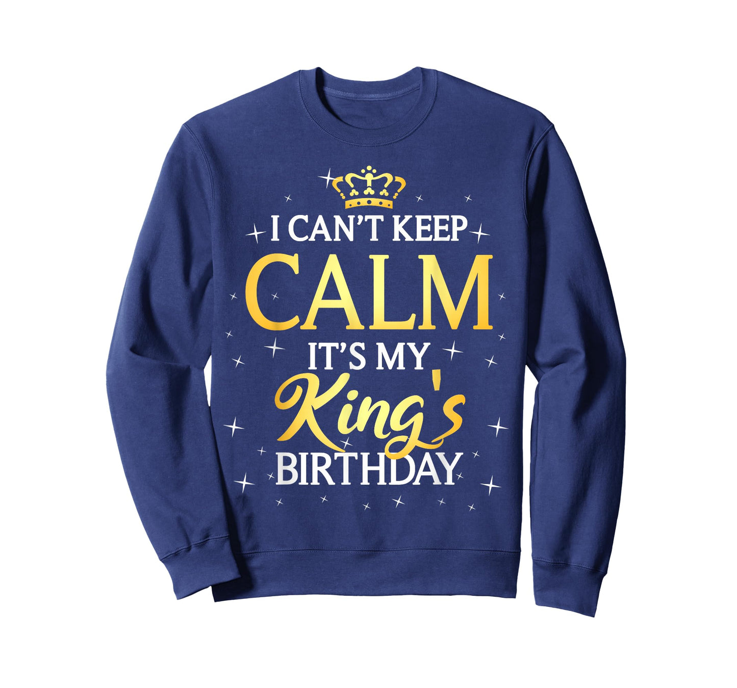 I Can't Keep Calm It's My King Birthday Gift Bday Party T-Shirt