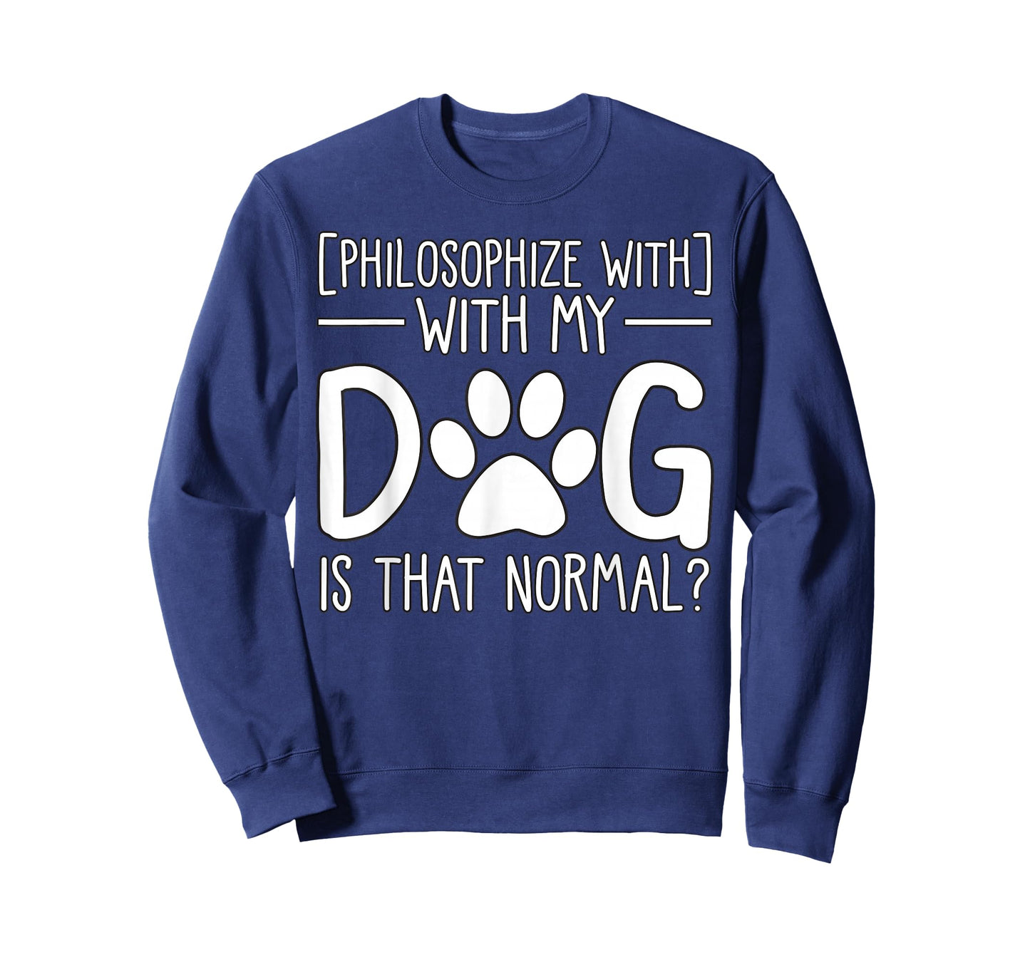 Philosophize with My Dog is That Normal pet Lover T-Shirt