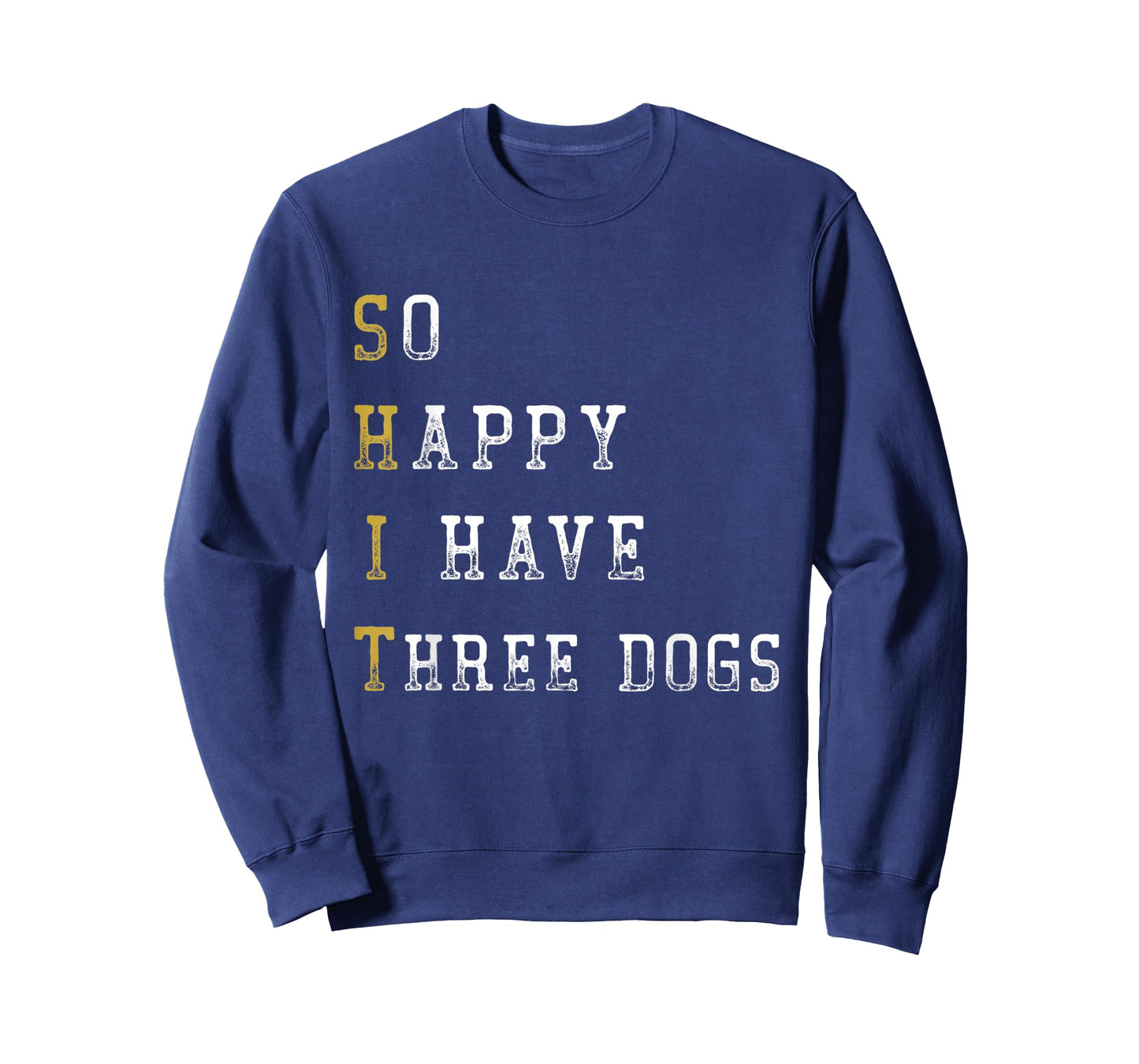 So Happy I Have Three Dogs Mom Three Dogs Dad Funny Saying T-Shirt