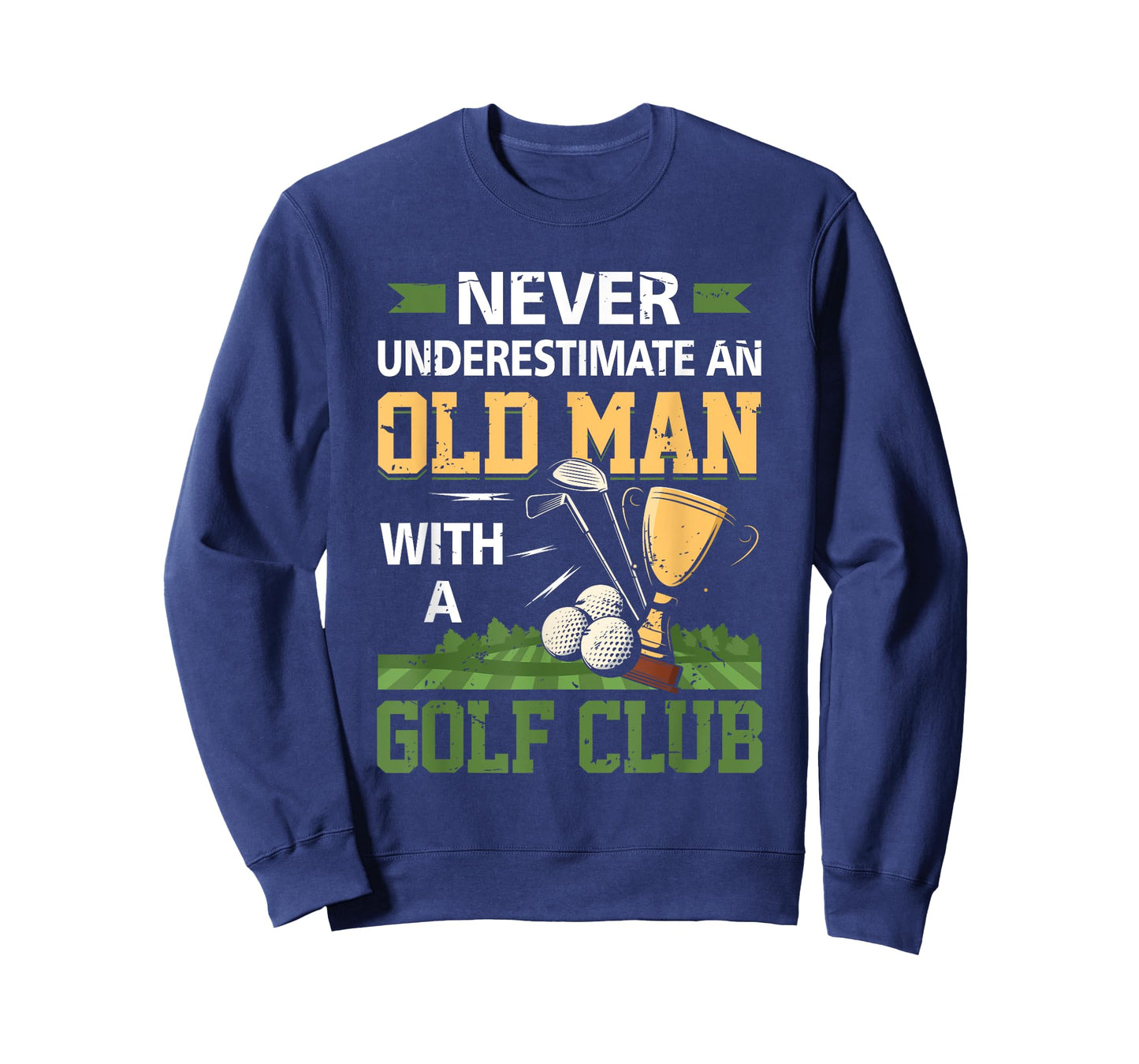 Never Underestimate An Old Man With A Golf Club Golfing T-Shirt