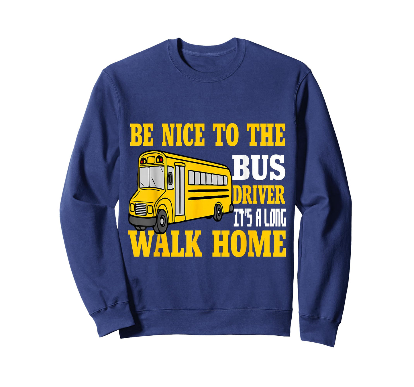 Be Nice To The Bus Driver It's a Long Walk School Bus Driver T-Shirt