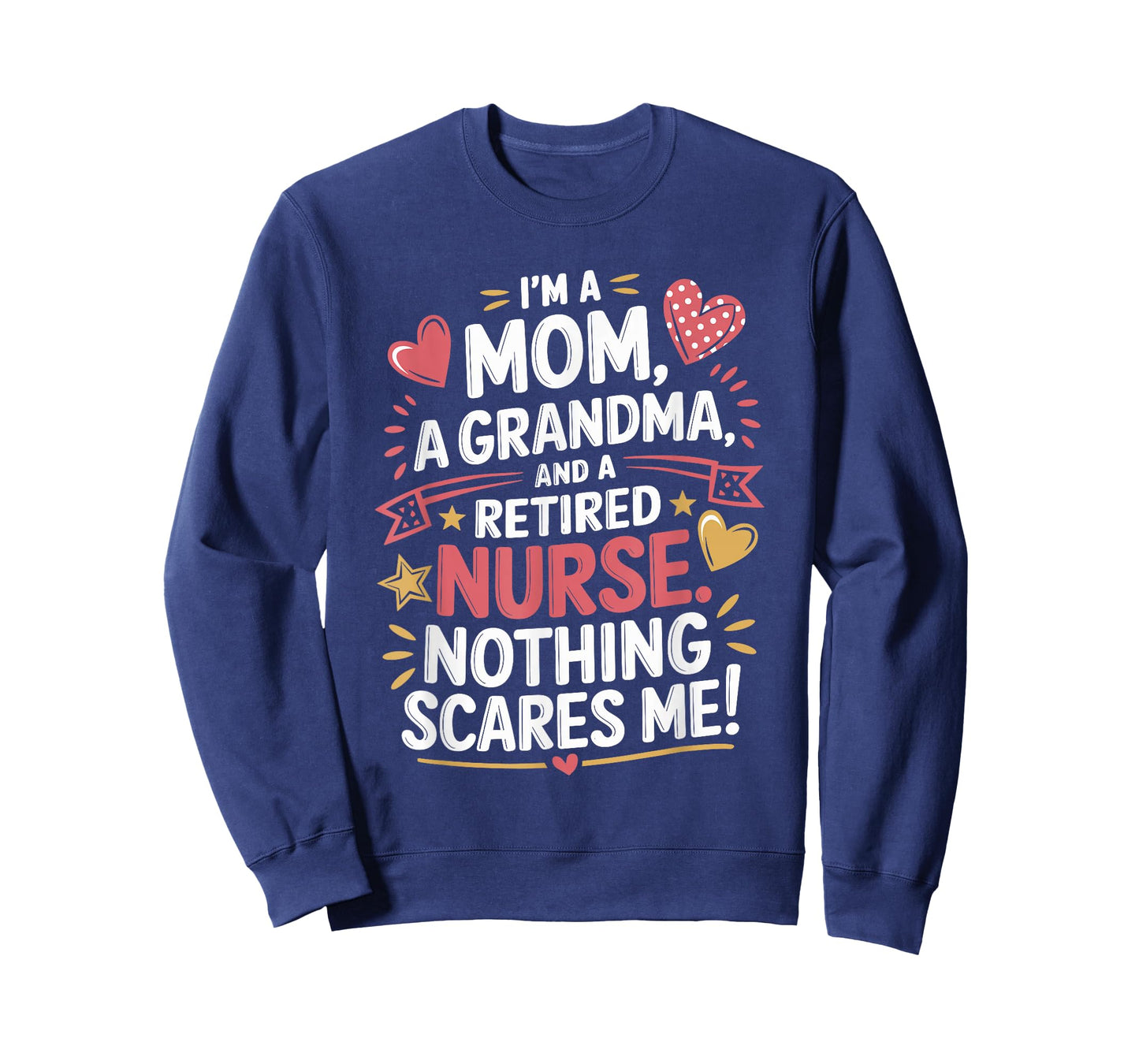I'M A Mom A Grandma And A Retired Nurse Nothing Scares Me T-Shirt