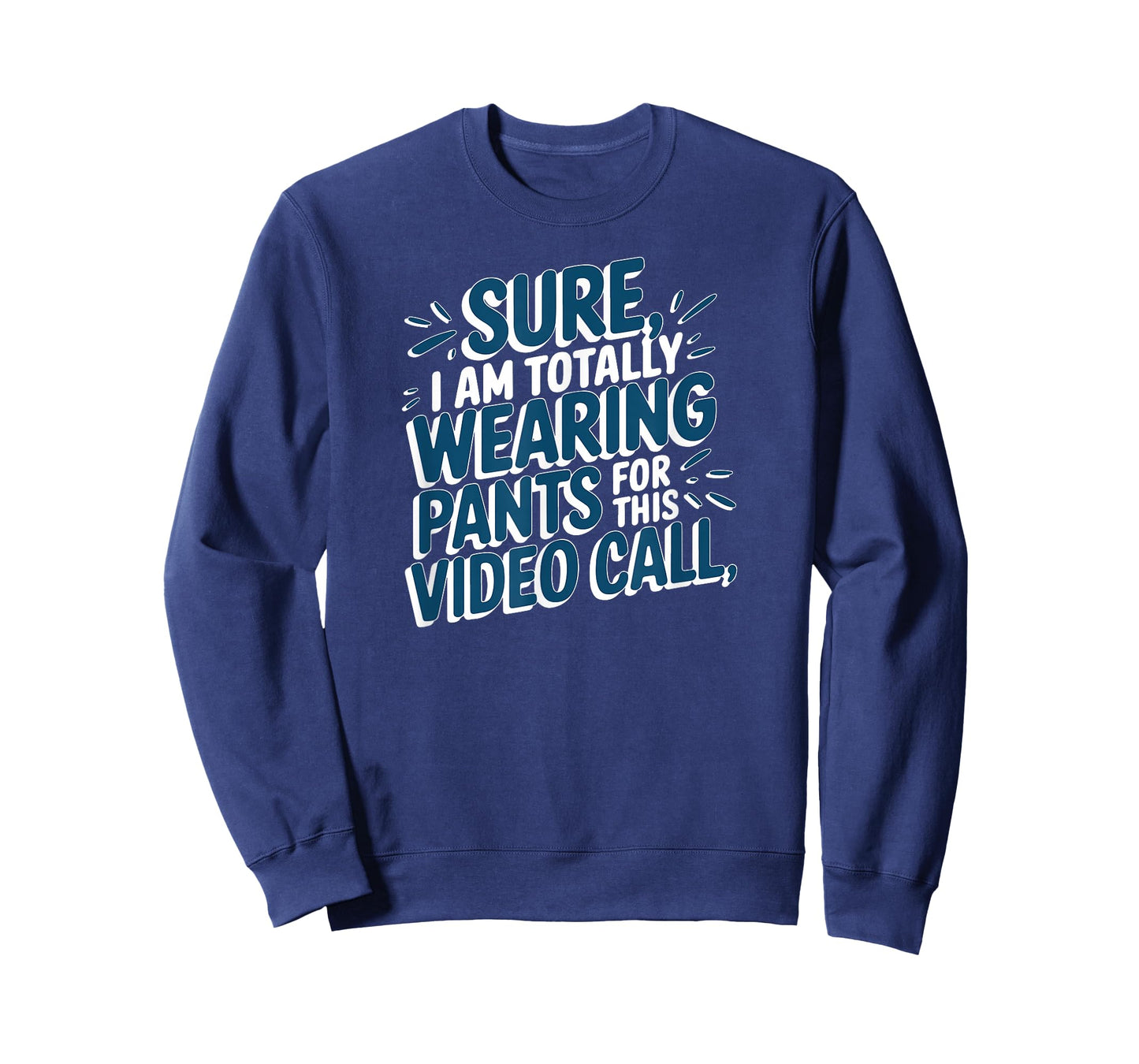 Sure I'm Totally Wearing Pants for This Video Call WFH Humor T-Shirt