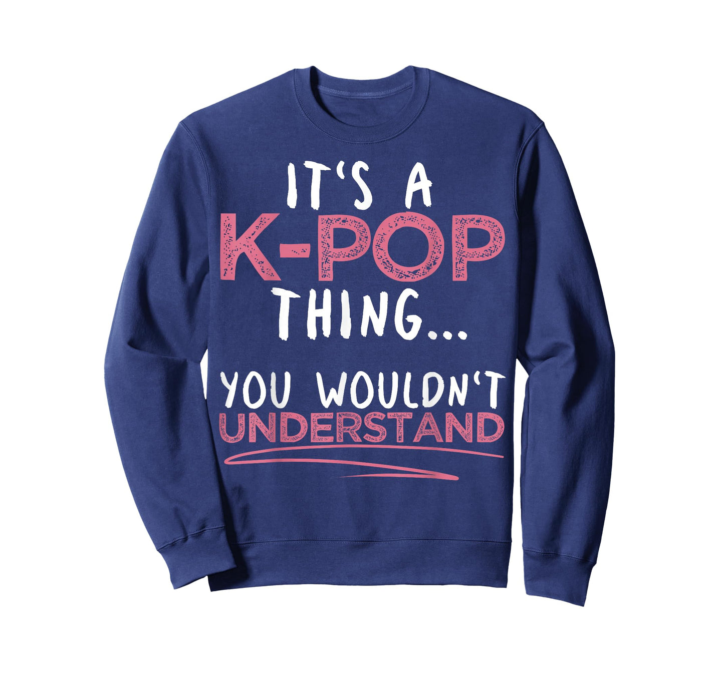 It's A K-pop Thing You Wouldn't Understand for K-pop Lover T-Shirt