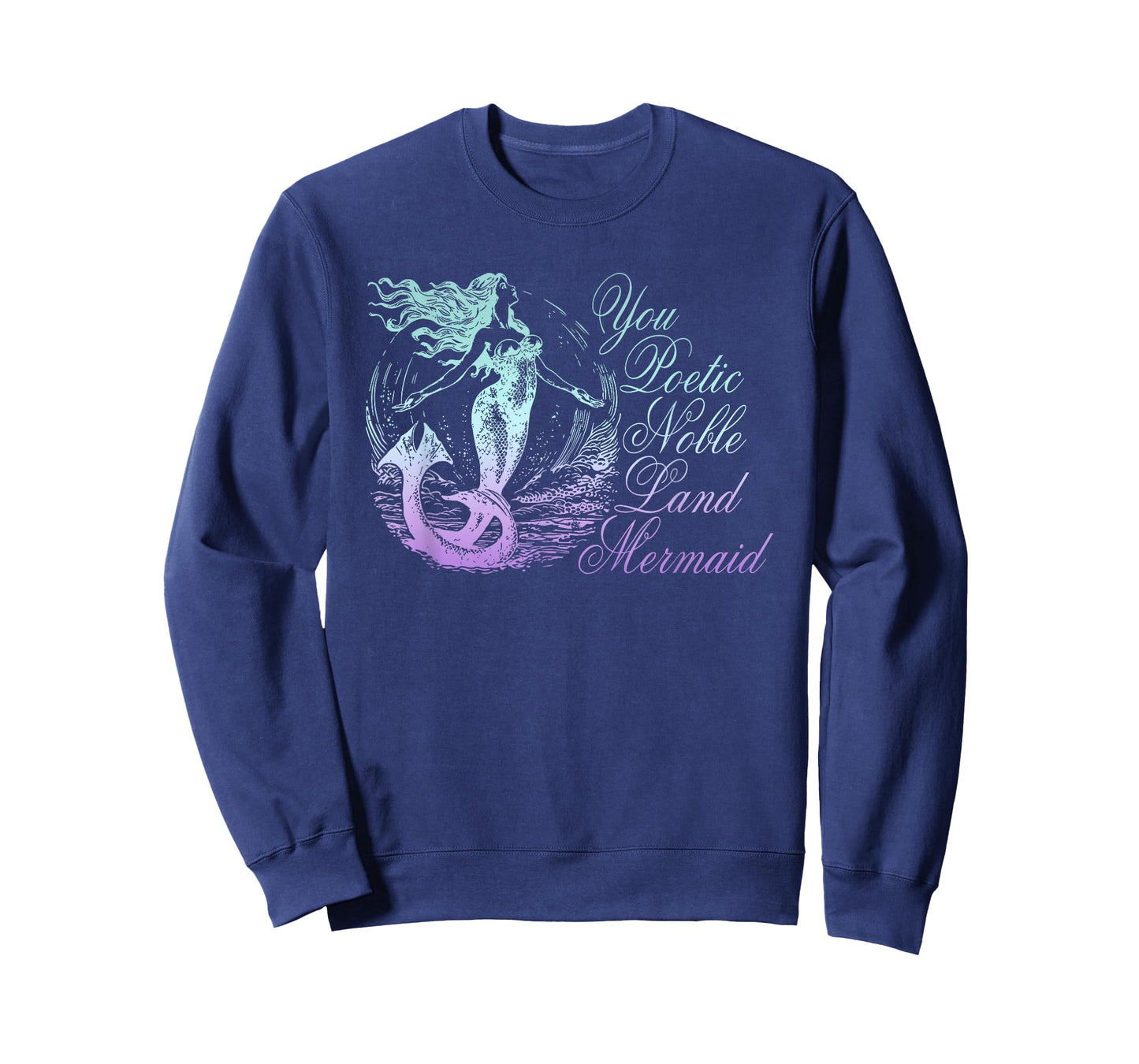 You Poetic Noble Land Mermaid Funny Design T-Shirt