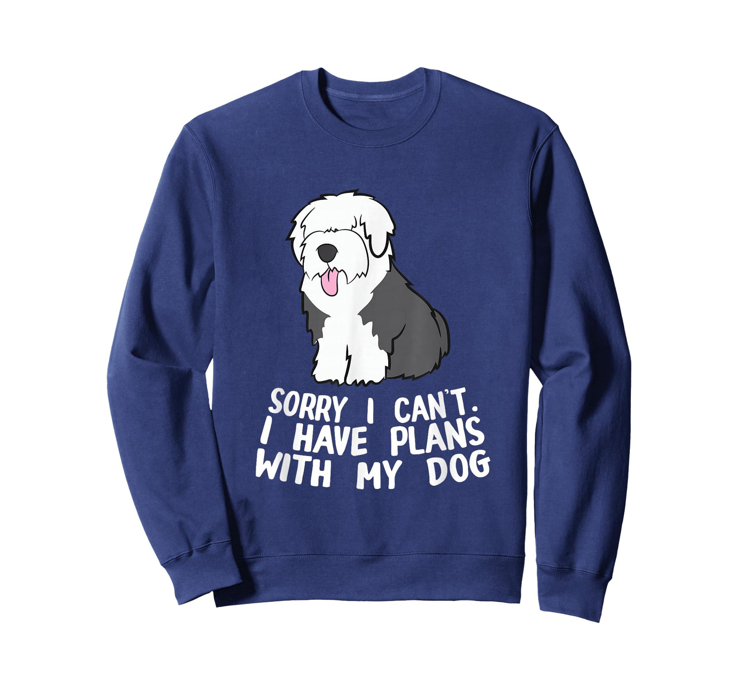 English Sheepdog Sorry I Can't I Have Plans With My Dog T-Shirt