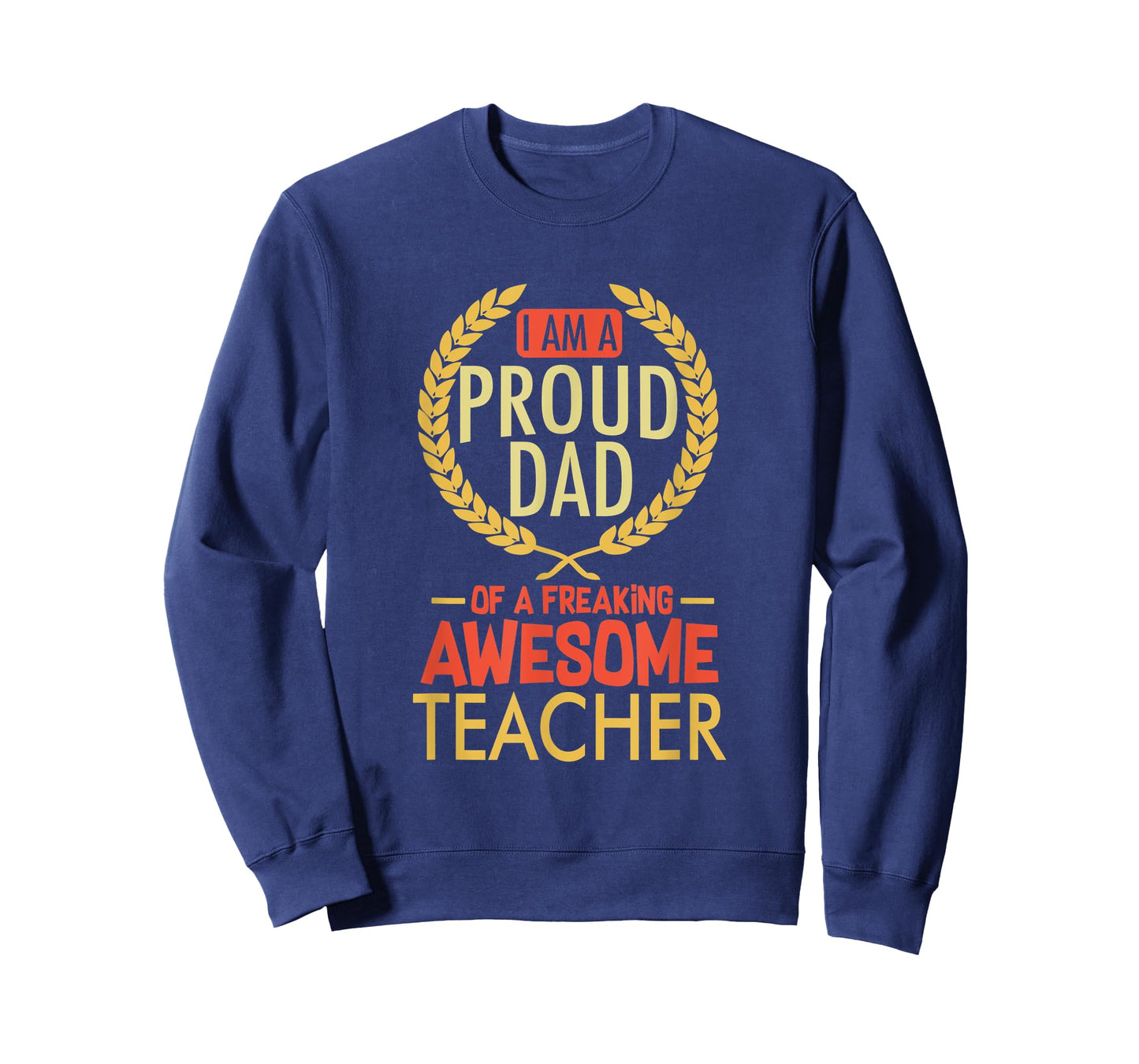 I Am A Proud Dad Of A Freaking Awesome Teacher Shirt T-Shirt for Men Women Kids