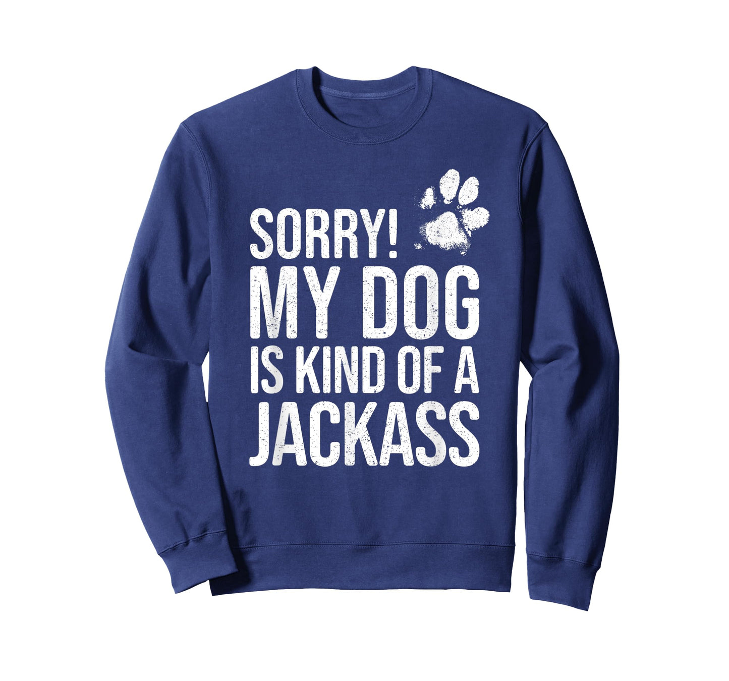 Sorry! My Dog is kind of a Jackass - Funny Dog Lover T-Shirt
