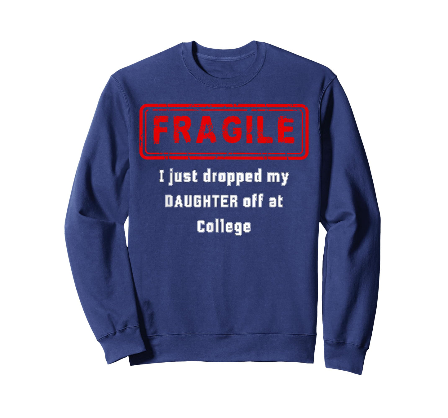 Fragile I Just Dropped My Daughter Off at College T-Shirt