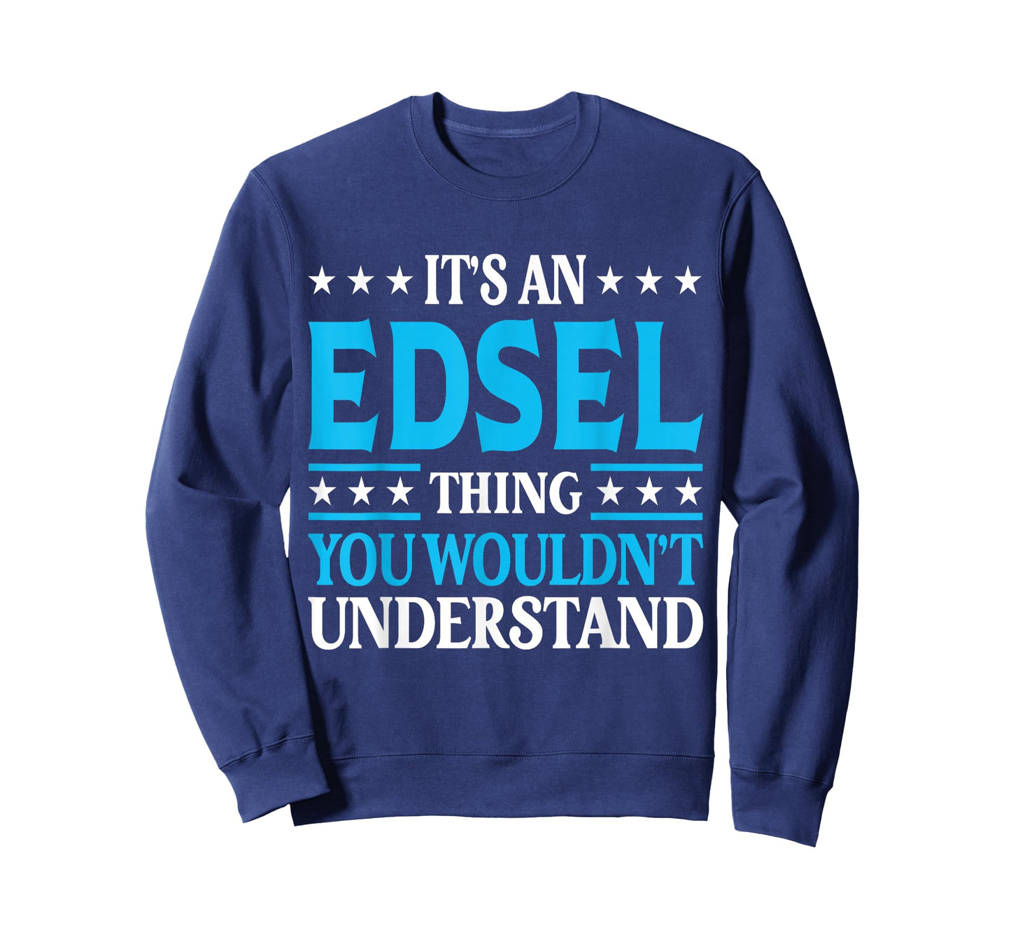 It's An Edsel Thing Wouldn't Understand Personal Name Edsel T-Shirt