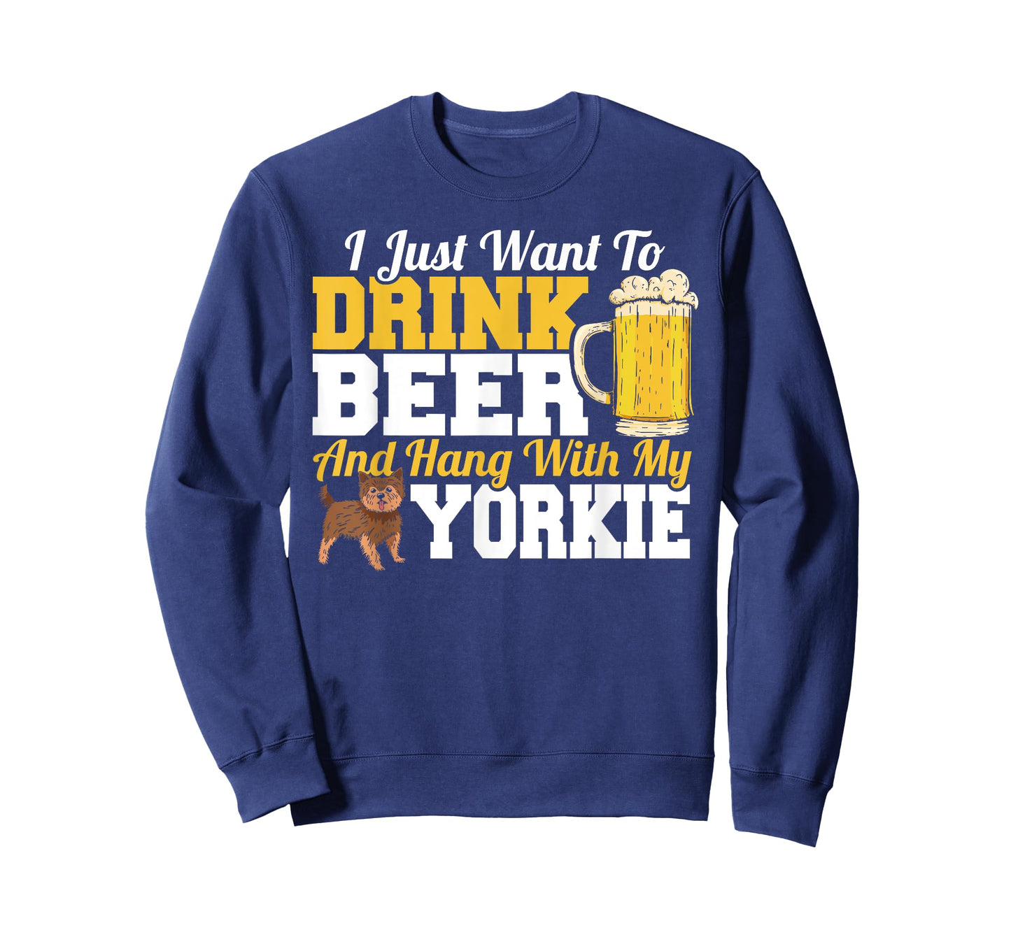 I Just Want To Drink Beer & Hang With My Yorkie Terrier T-Shirt