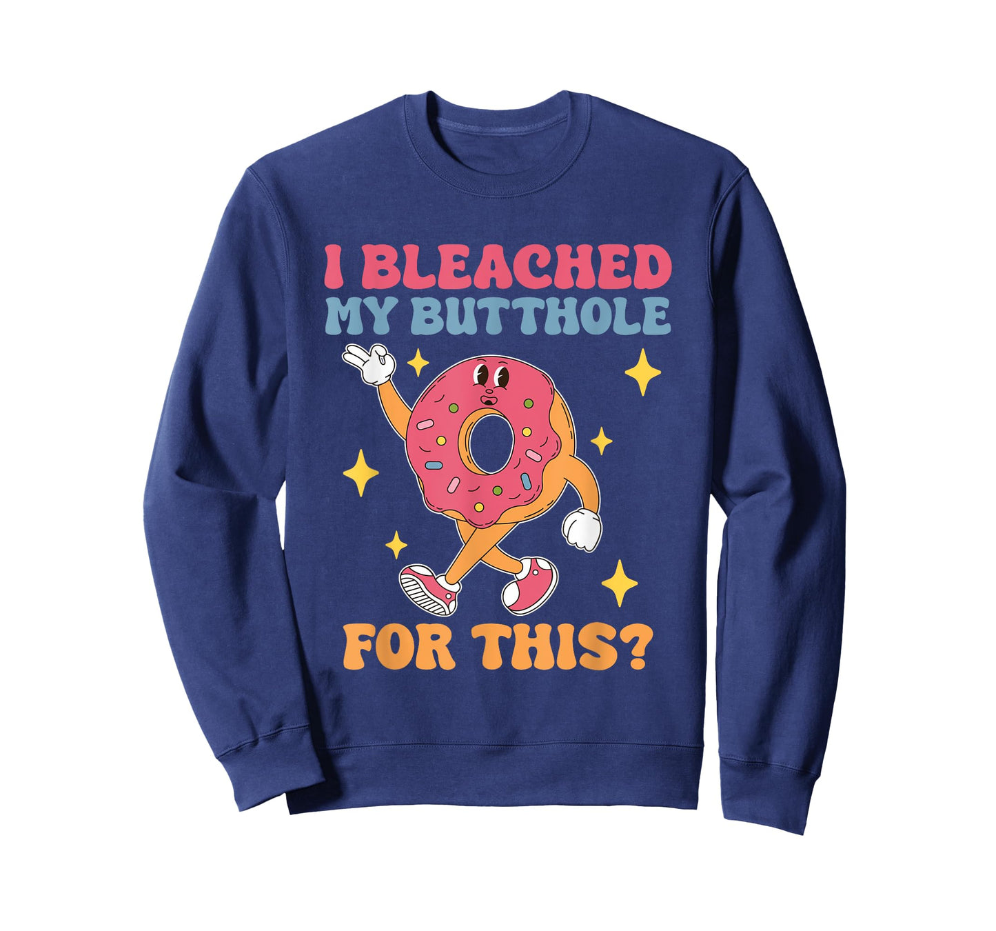 I Bleached My Butthole For This Funny Donut Design T-Shirt