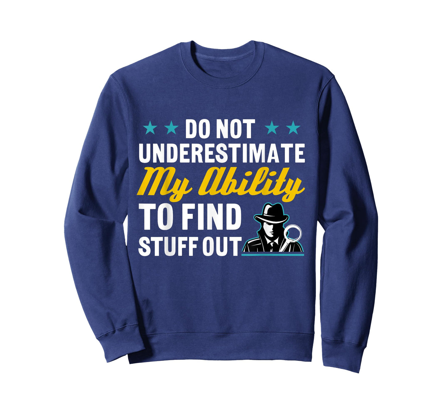 Do Not Underestimate My Ability To Find Stuff Out T-Shirt