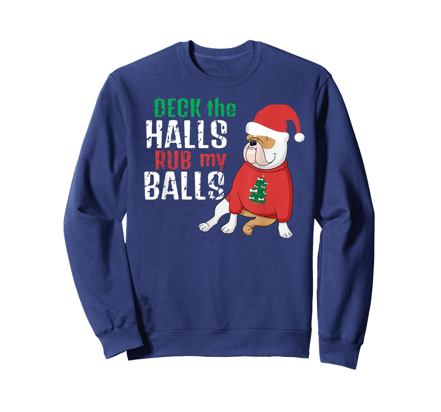 Deck The Halls Rub My Balls Funny Vulgar Bulldog Christmas Men Women T-Shirt