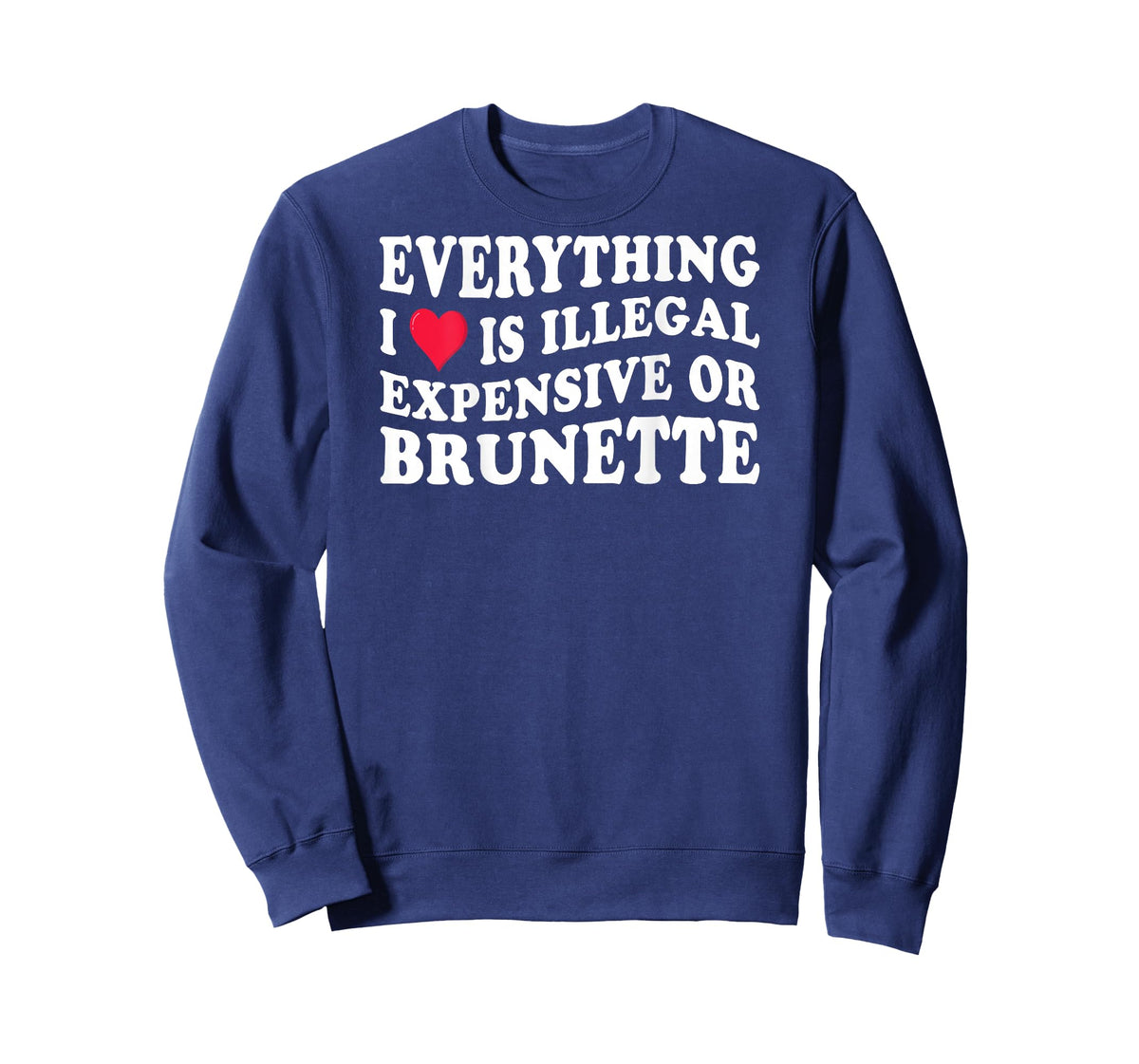 Everything i love is illegal expensive or brunette on back T-Shirt