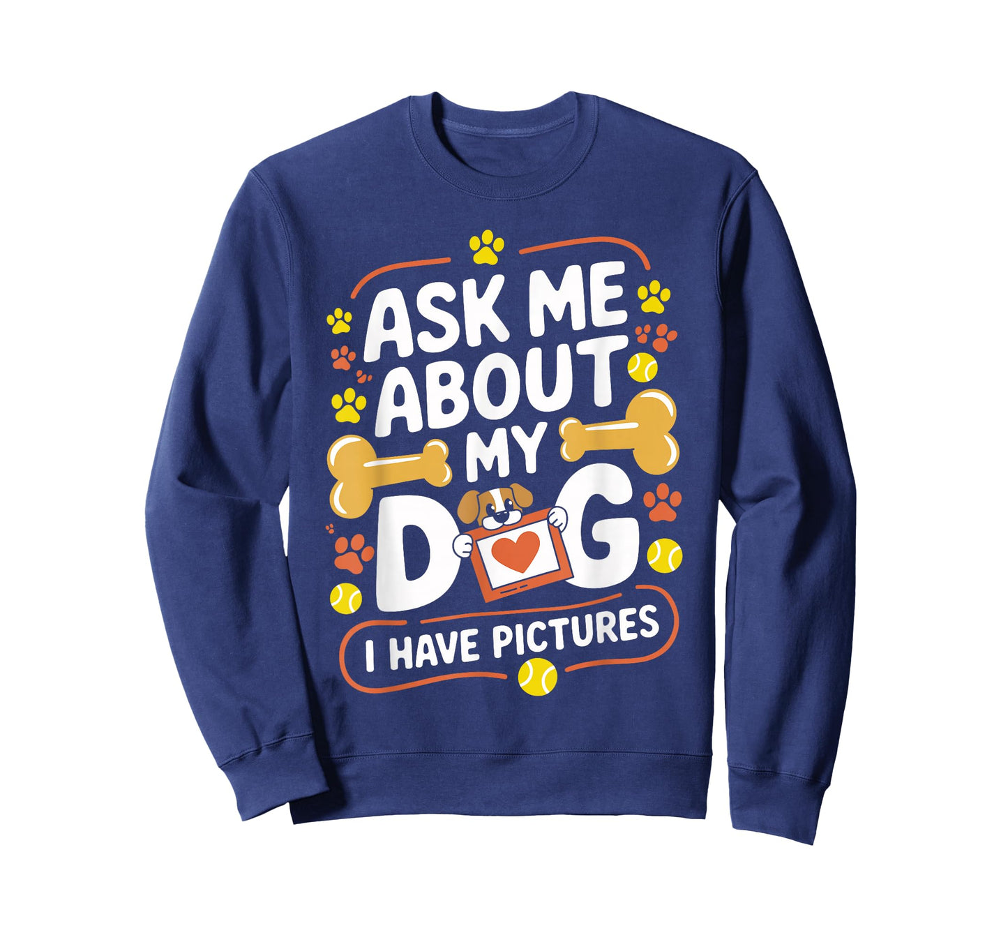 Ask Me About My Dog (I Have Pictures) Funny Dog Lover T-Shirt