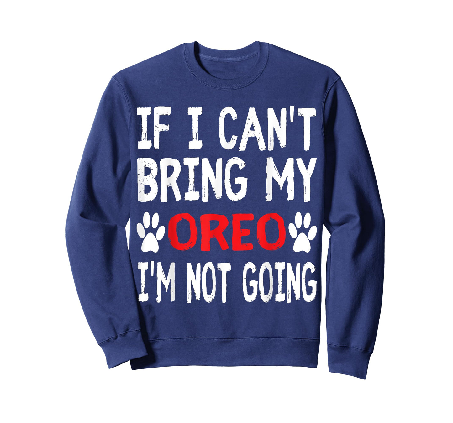 If I Can't Bring My Dog OREO I'm Not Going Cute Paw T-Shirt