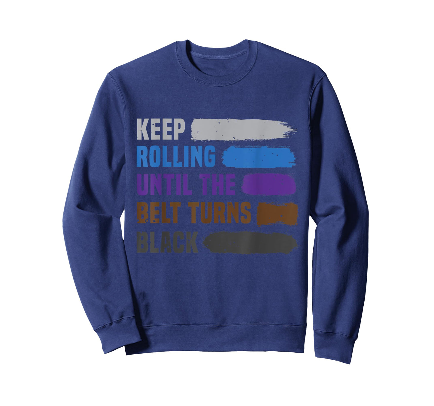 Keep Rolling Until The Belt Turns Black Brazilian Jiu Jitsu T-Shirt