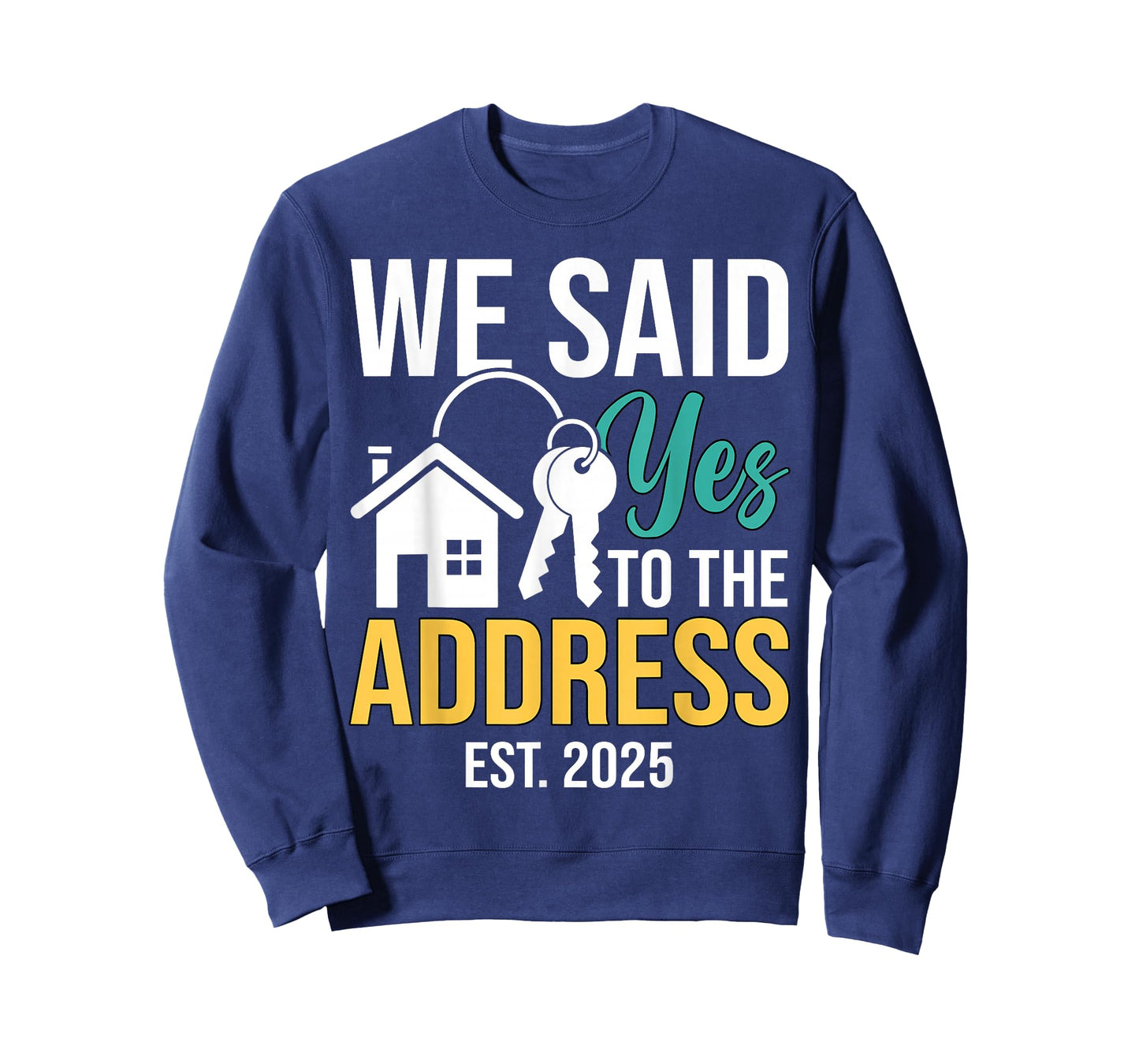 We Said Yes To The Address Est. 2025 Homeowner Housewarming T-Shirt