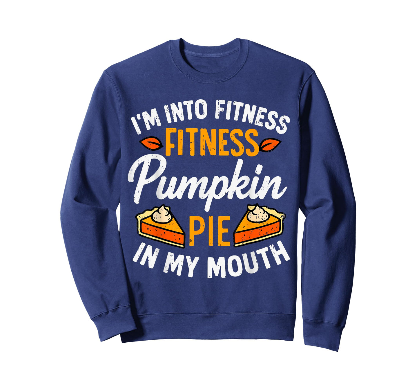 I'm Into Fitness Pumpkin Pie in My Mouth Thanksgiving Funny T-Shirt
