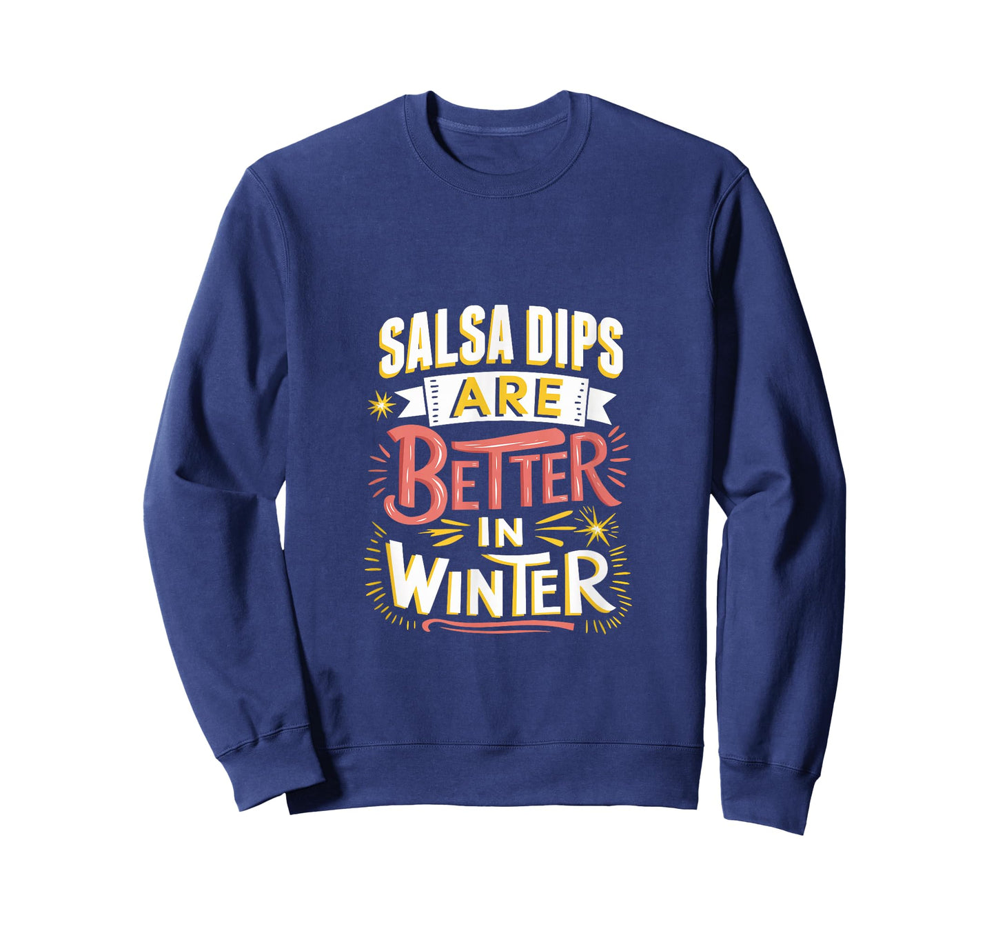 Salsa Dips are Better in Winter T-Shirt
