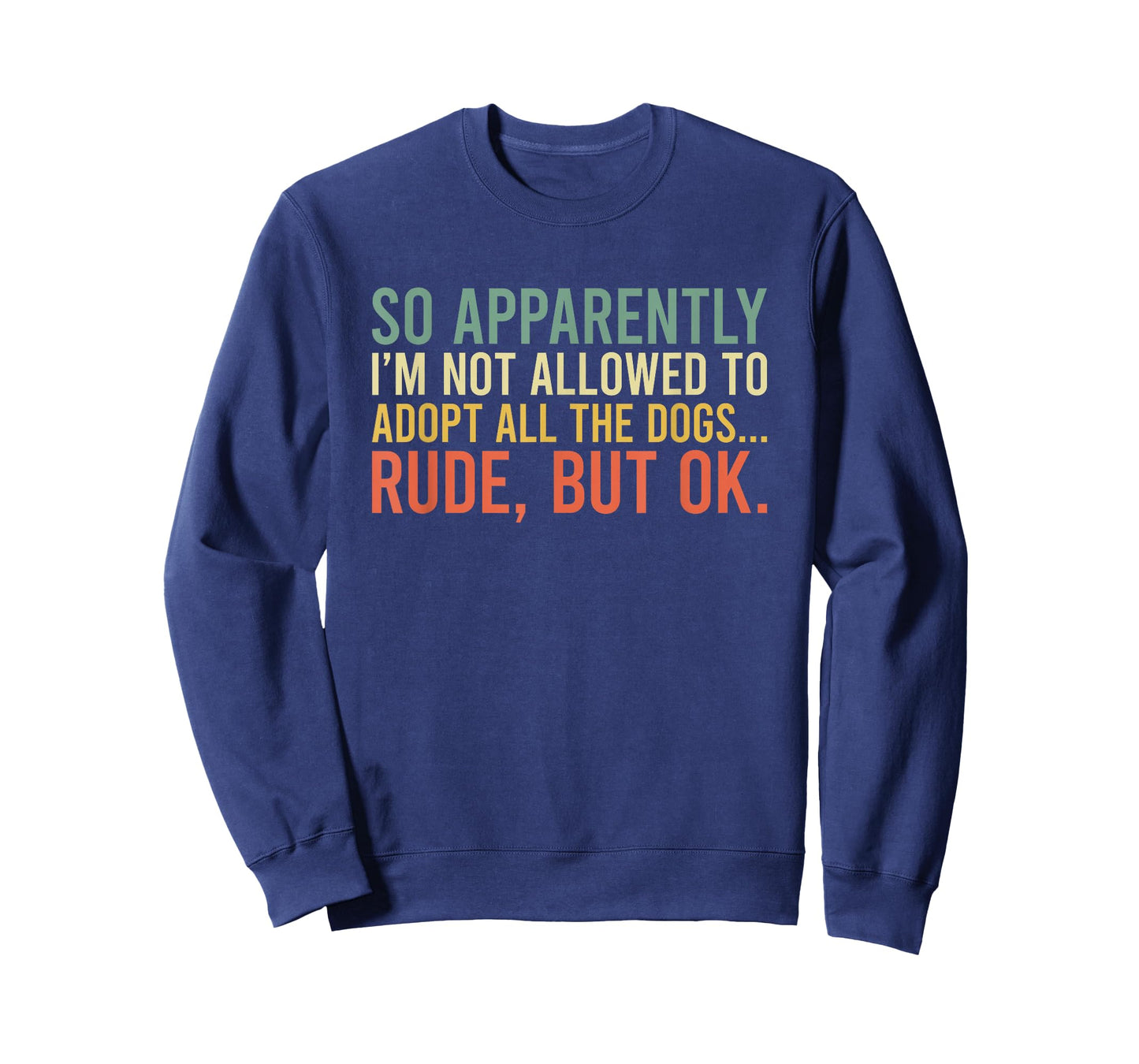 So Apparently I'm Not Allowed To Adopt All The Dogs T-Shirt