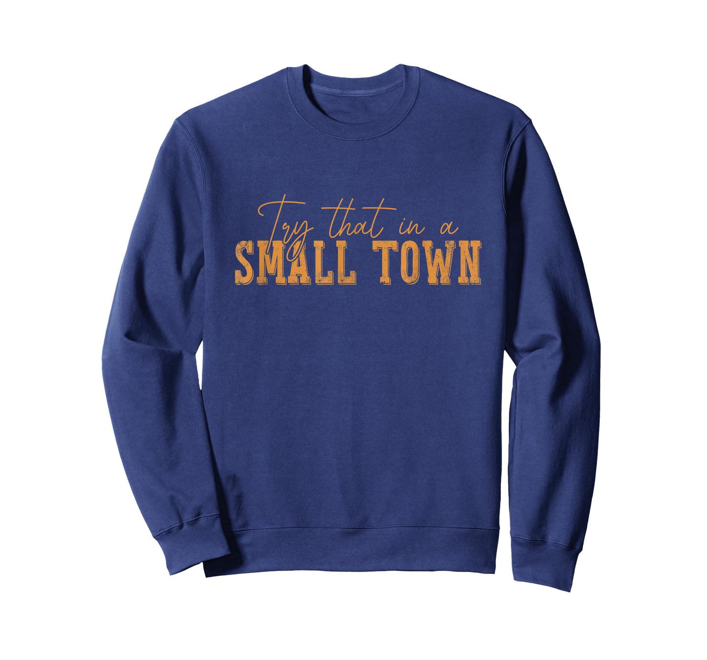 Try That In A Small Country Western Town,Country Music Lover T-Shirt