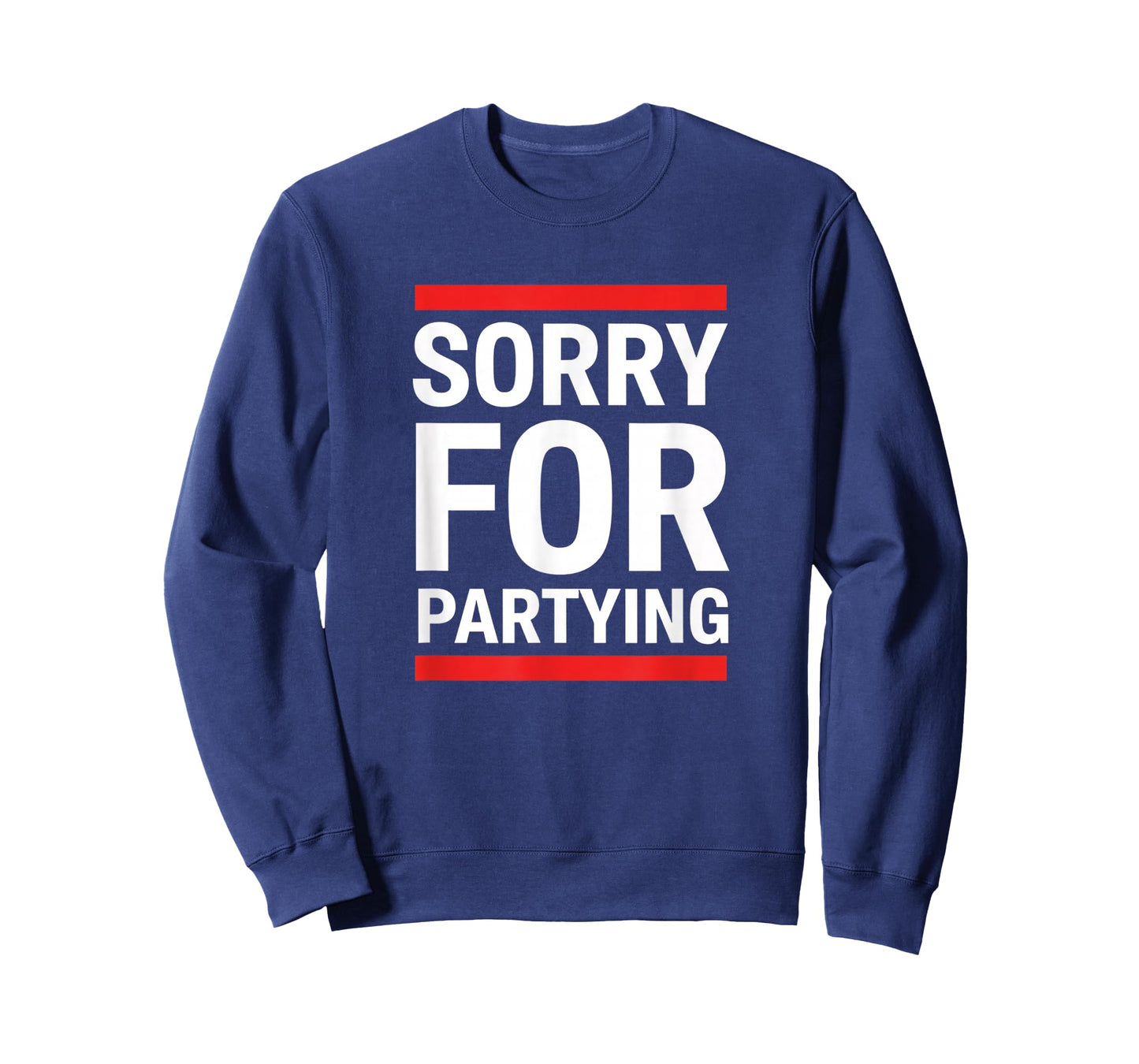 Birthday Sorry for Partying Funny Birthday Saying - Birthday T-Shirt - Sweatshirt | Navy