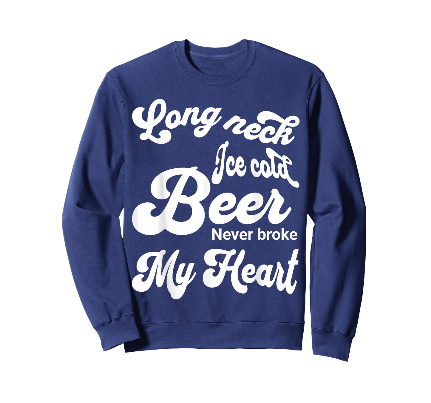 Long Neck Ice Cold Beer Never Broke My Heart T-Shirt