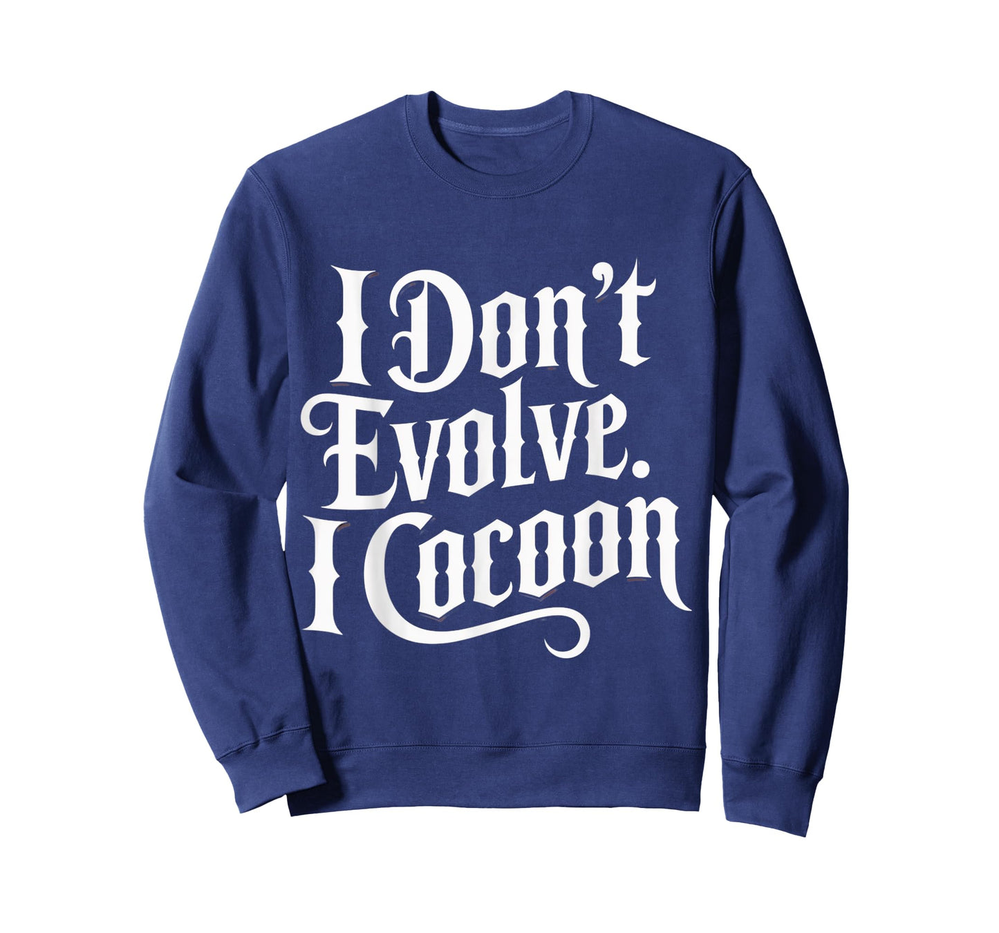 Funny Gothic Quote I Don’t Evolve I Cocoon Sarcastic Humor T-Shirt