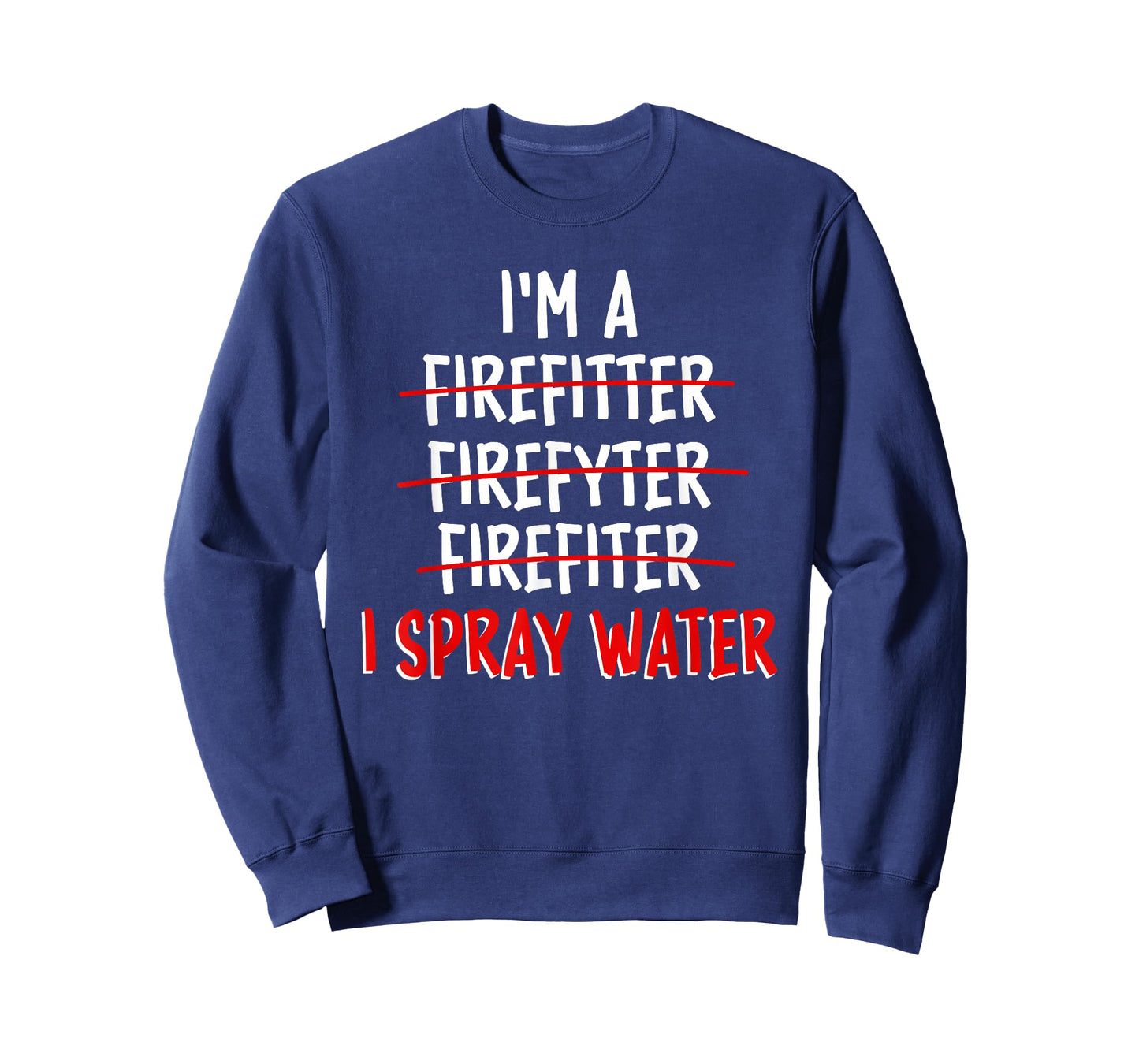 I'm a Firefighter I Spray Water Funny Firefighter T-Shirt