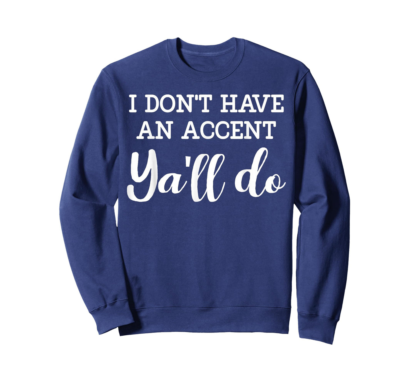 I don't have an accent Ya'll Do T-Shirt