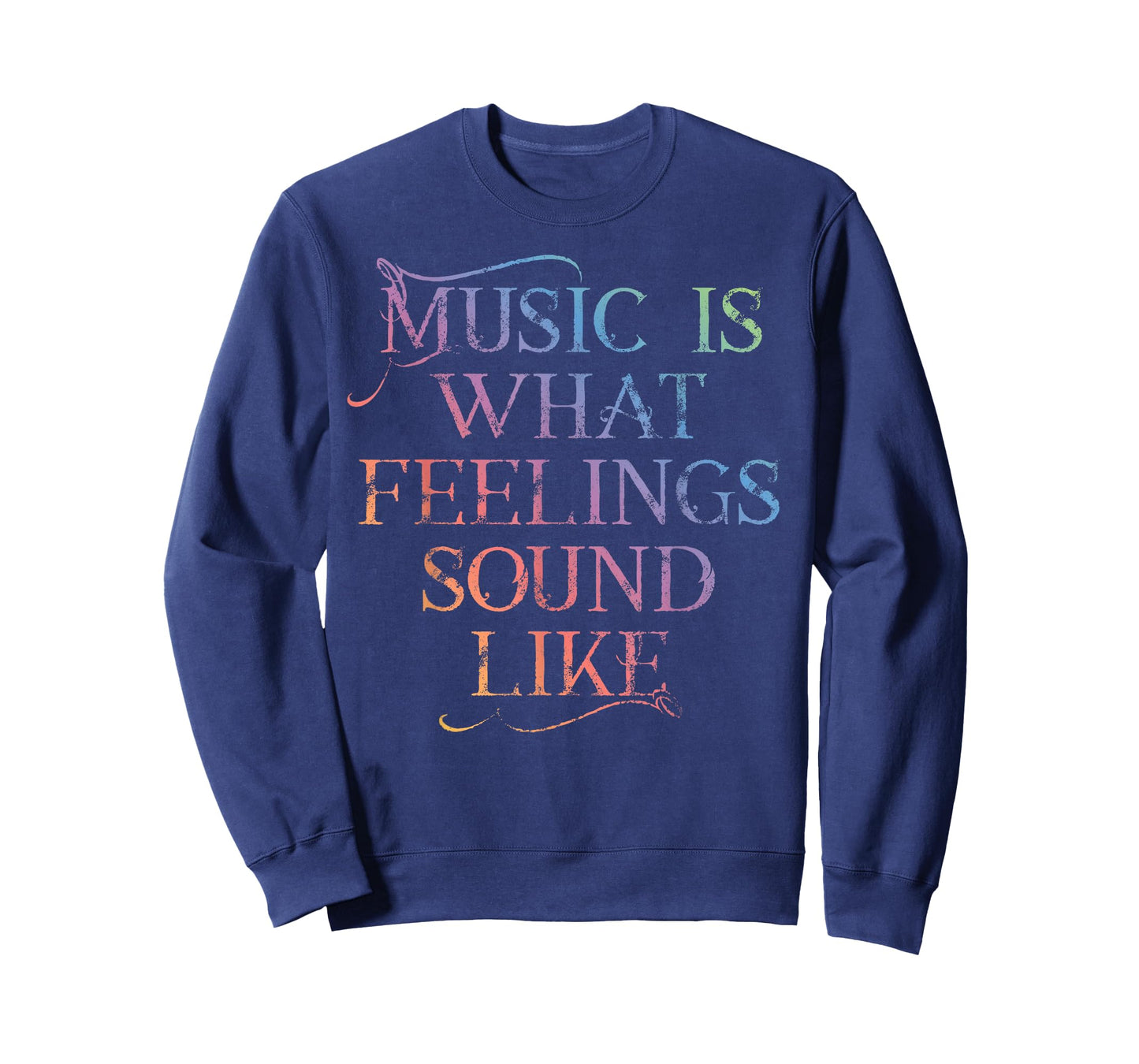 MUSIC IS WHAT FEELINGS SOUND LIKE Rainbow letters T-Shirt