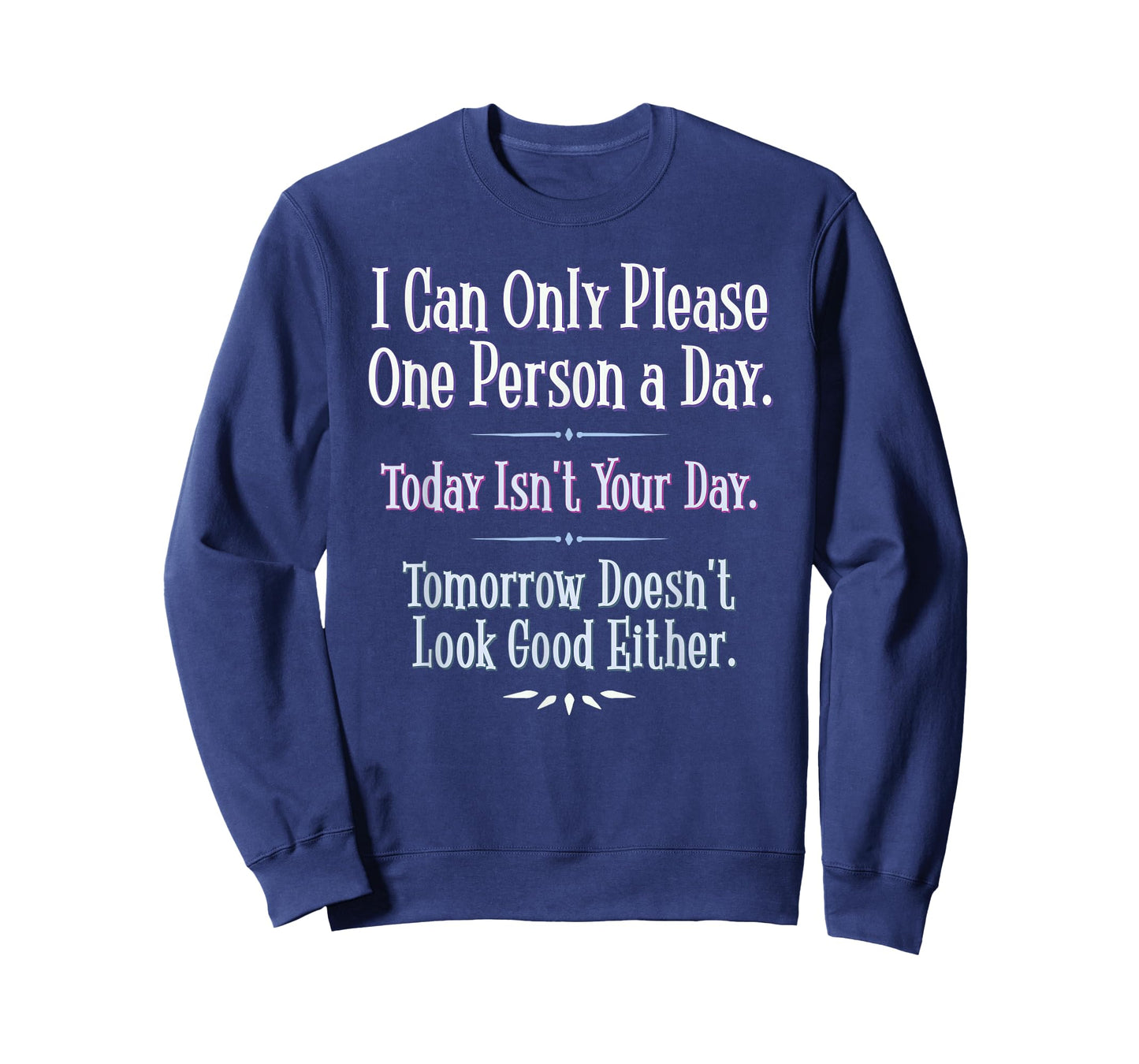 I Can Only Please One Person a Day - Funny Phrase T-Shirt