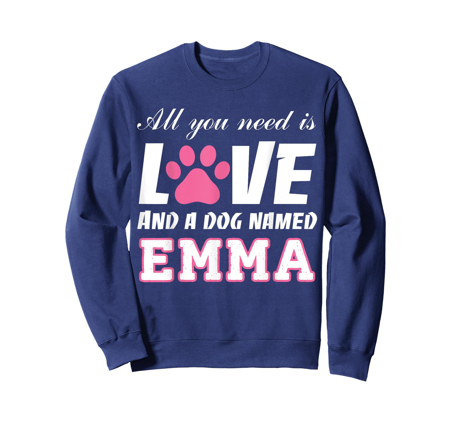 All you need is love and a dog named Emma T Shirt-My Dog