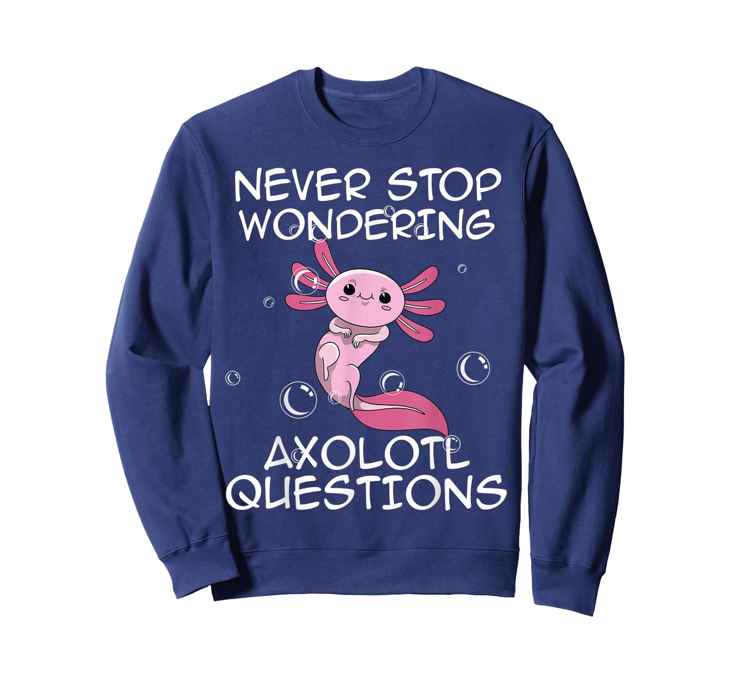 Never Stop Wondering Axolotl Questions Kawaii Axolotl Art T-Shirt