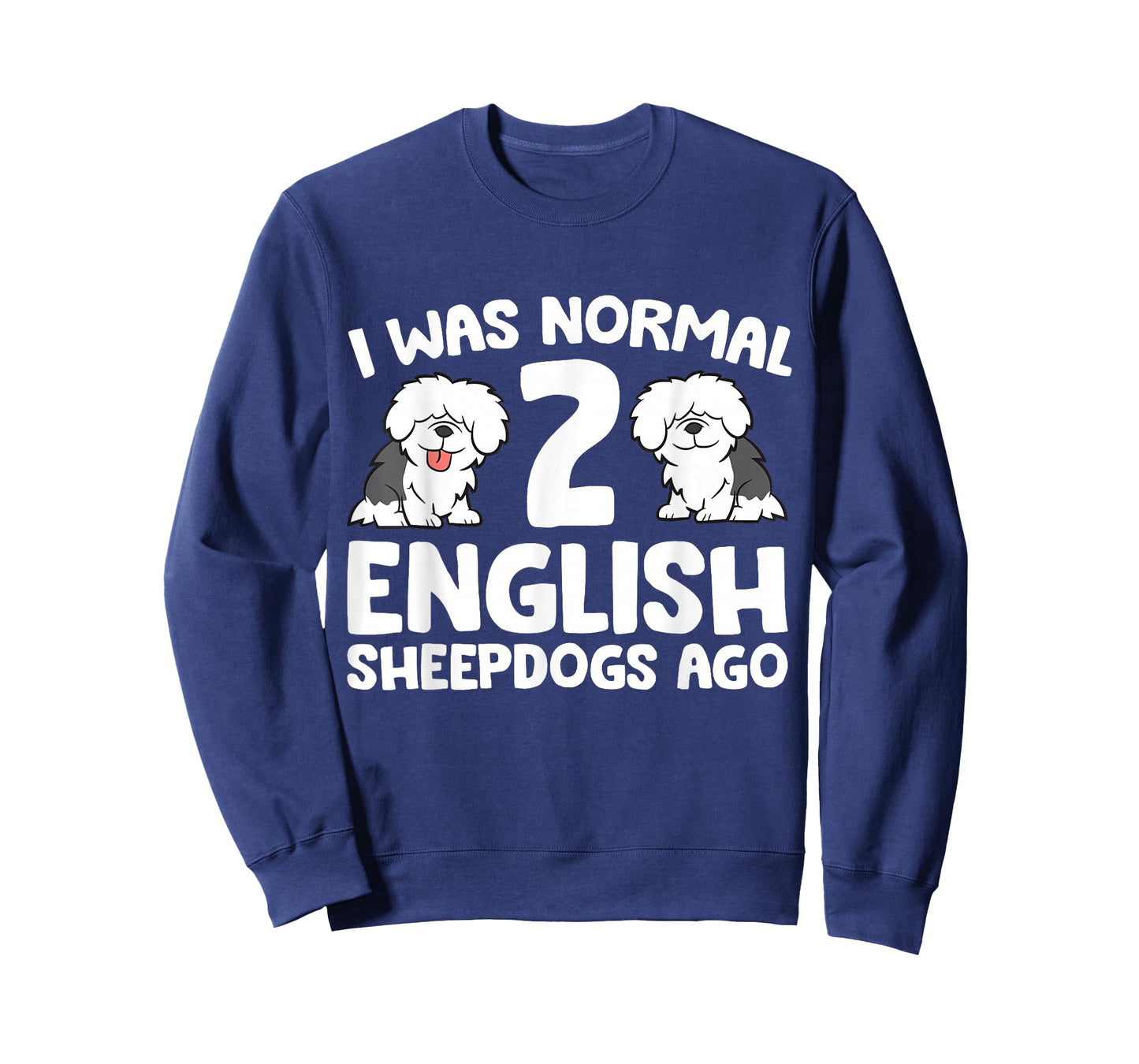 I Was Normal 2 English Sheepdogs Ago T-Shirt