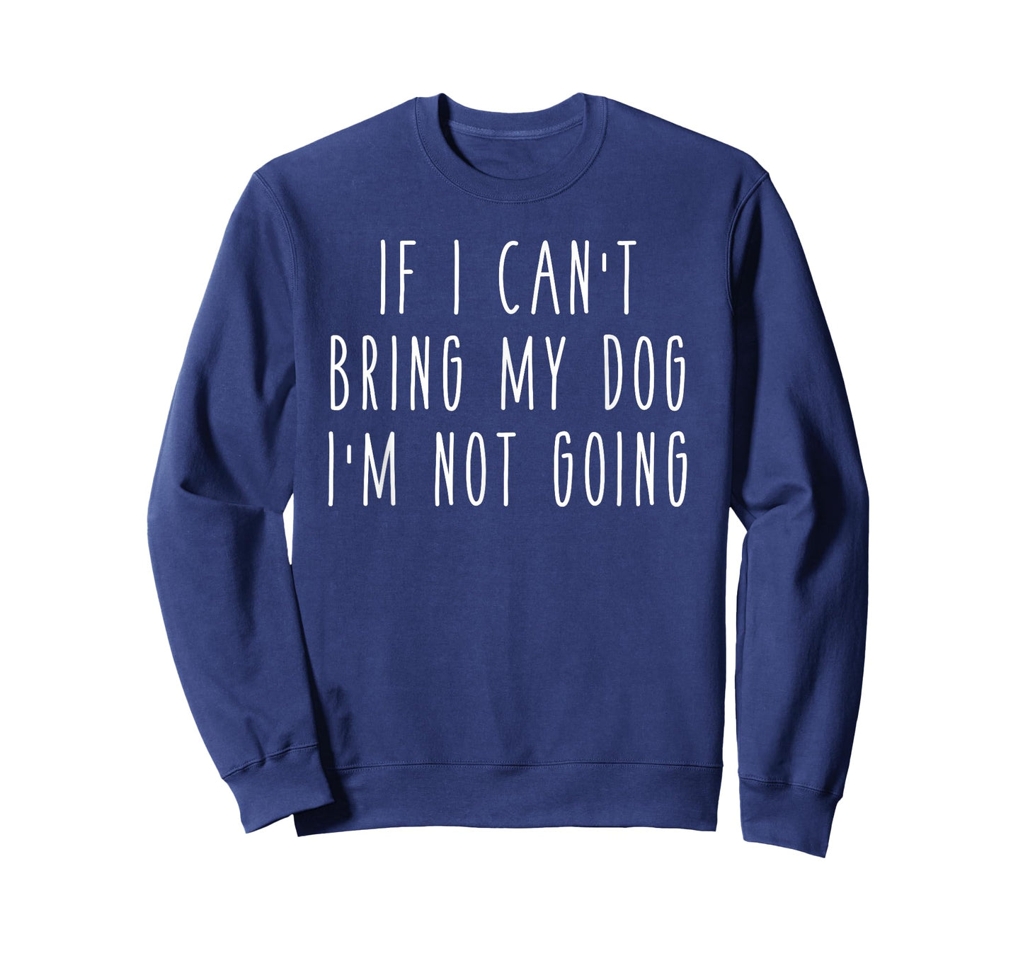 If I Can't Bring My Dog I'm Not Going Funny Pet Animal T-Shirt