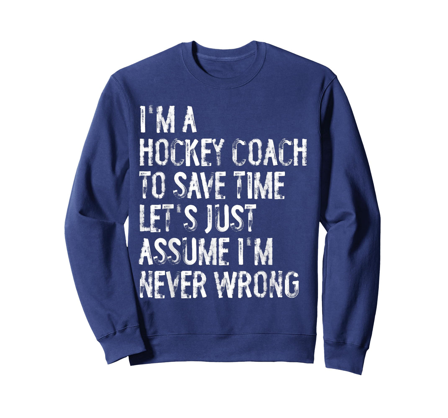 I'm A Hockey Coach Assume I'm Never Wrong T-Shirt