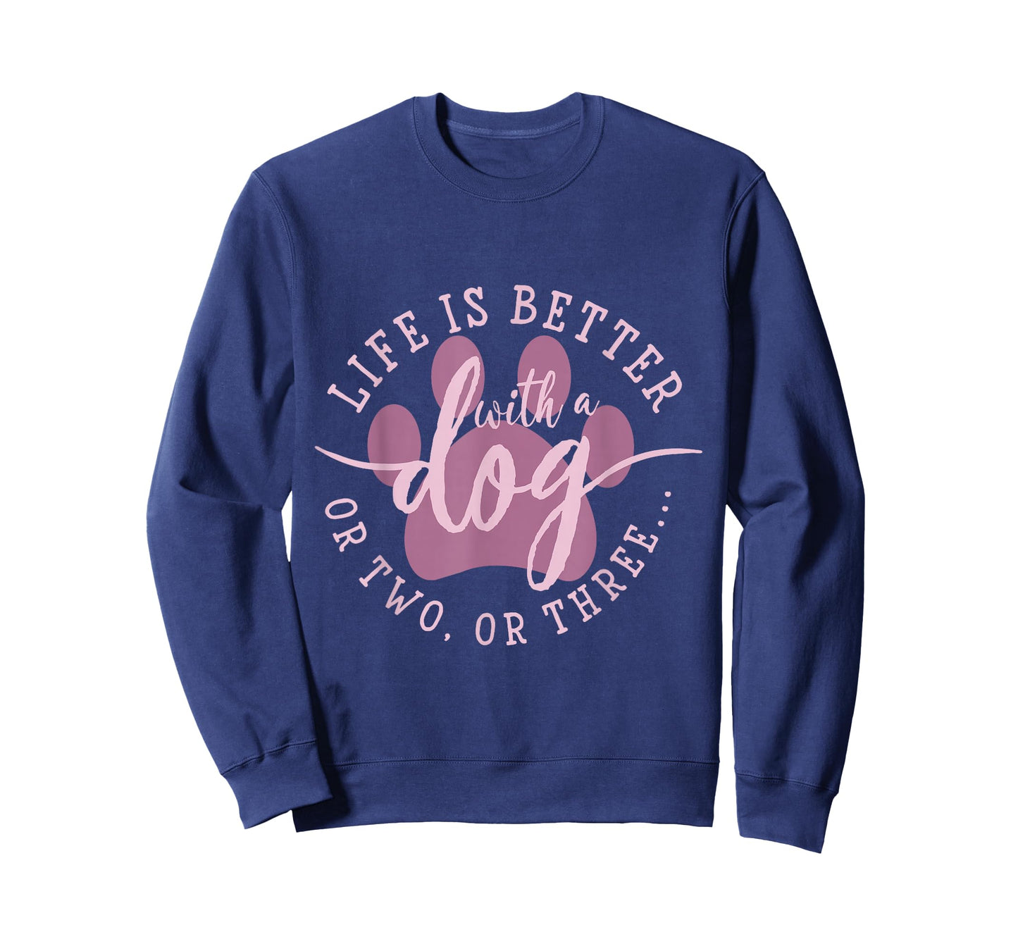 Life is Better with A Dog Or Two Or Three T-Shirt