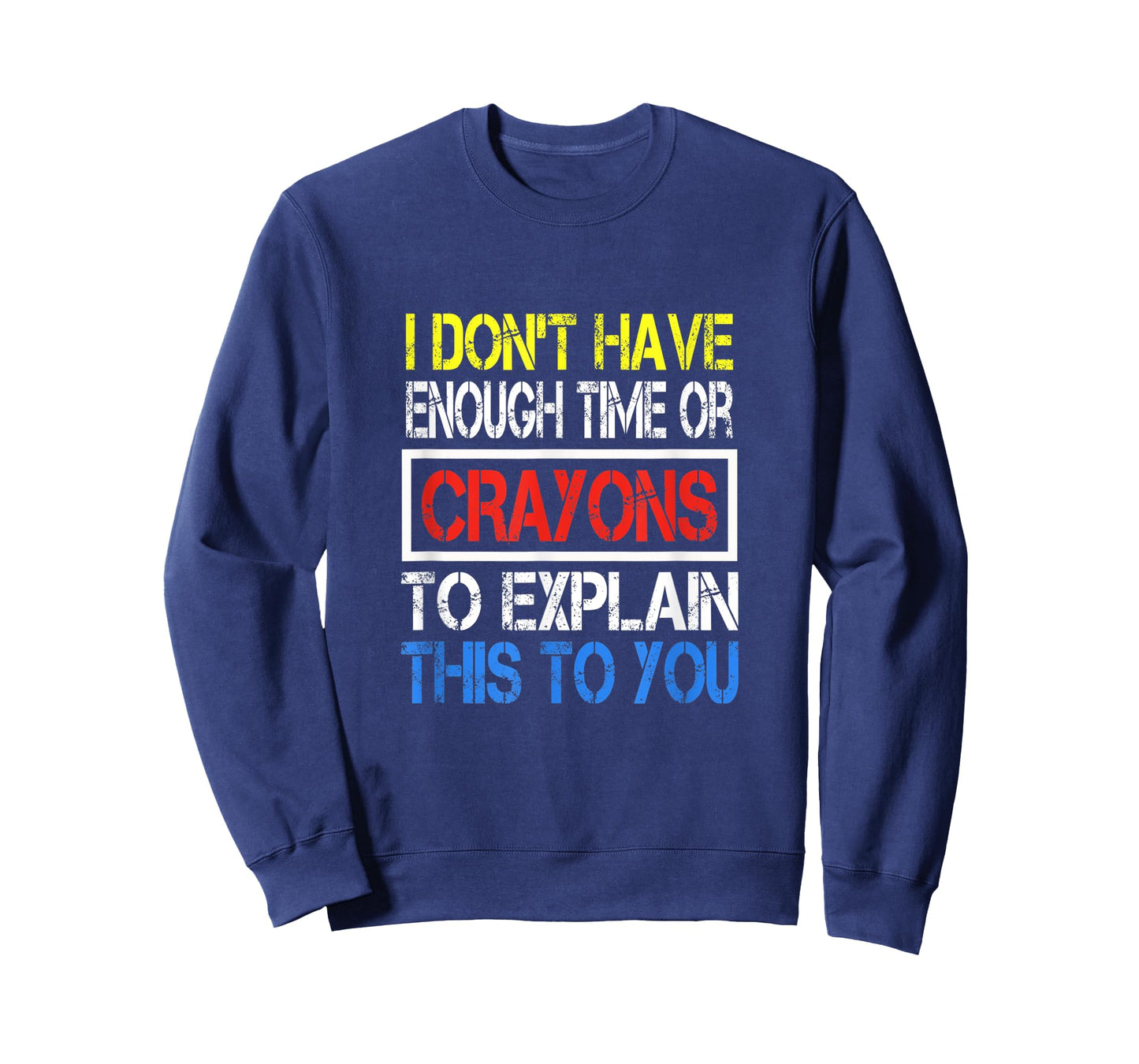 I Don't Have Enough Time Or Crayons To Explain This To You T-Shirt