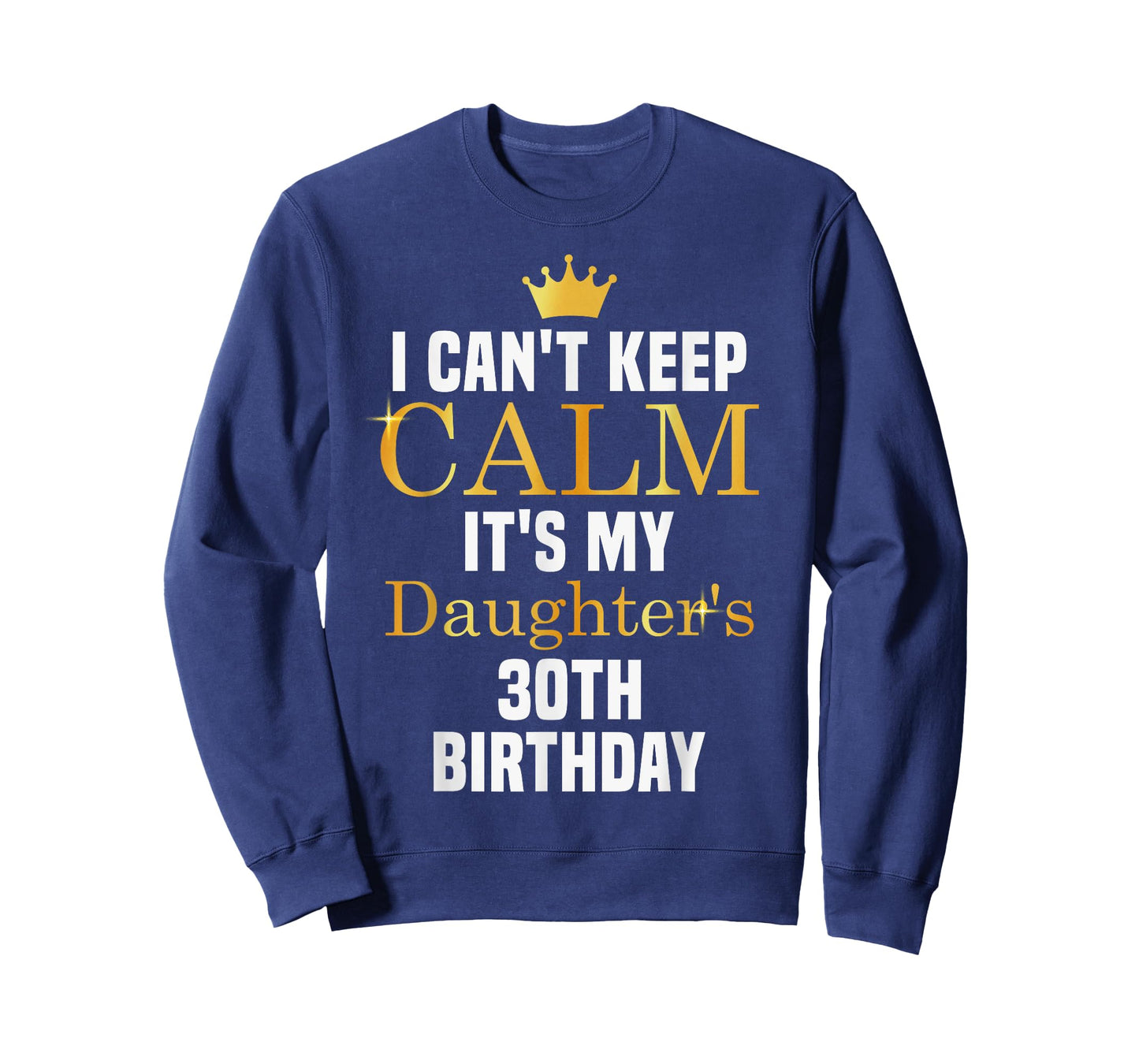I Can't Keep Calm It's My Daughter's 30th Birthday T-Shirt