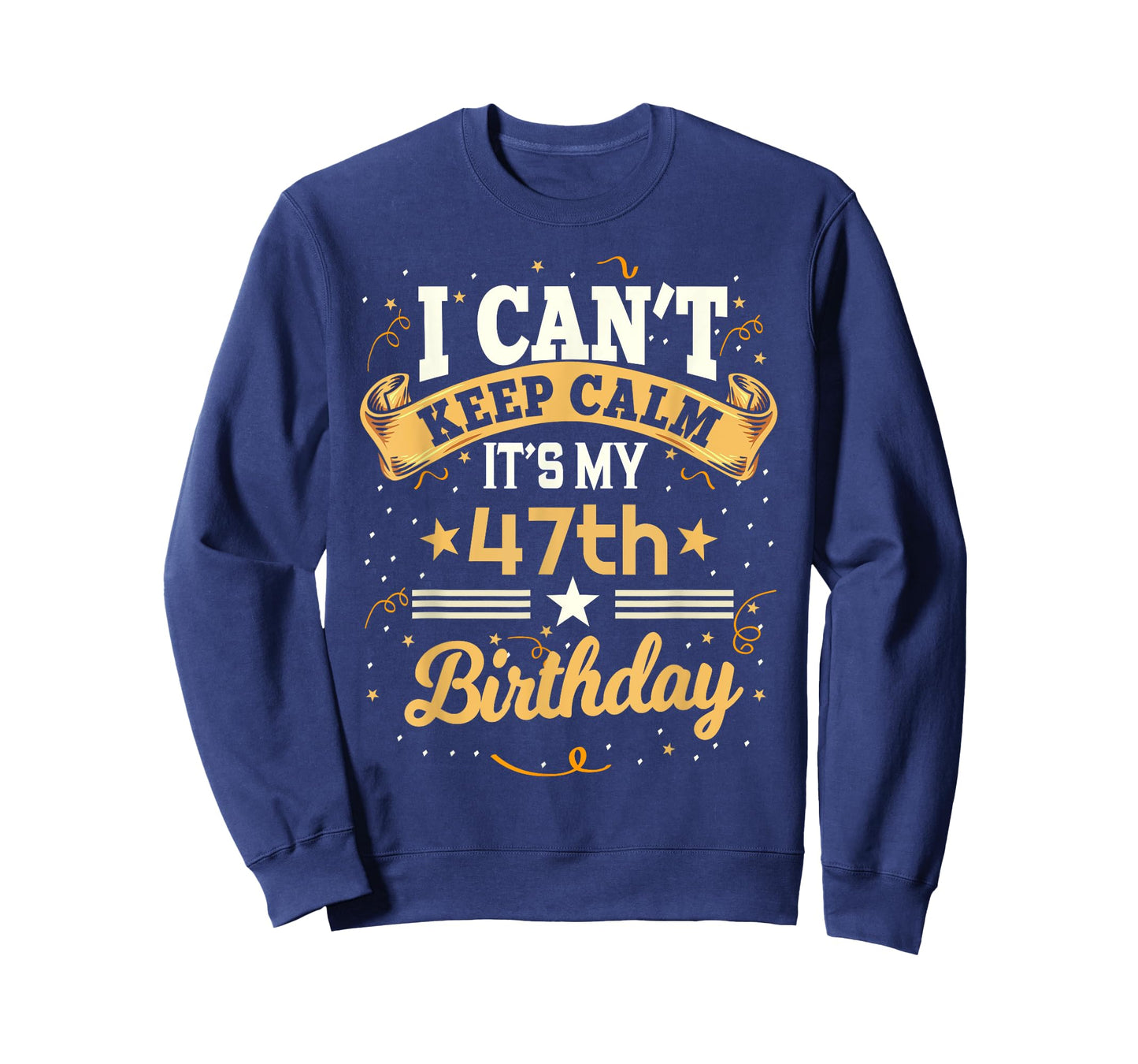 47 Year Old shirt I Can't Keep Calm It's My 47th Birthday T-Shirt