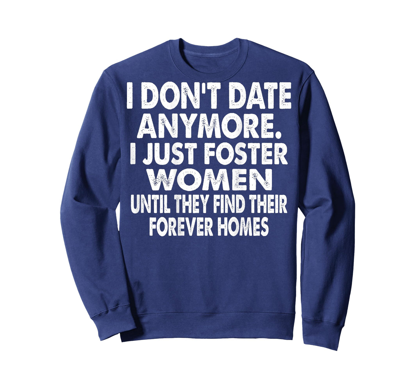 I Don't Date Anymore I Just Foster Women (on Back) T-Shirt