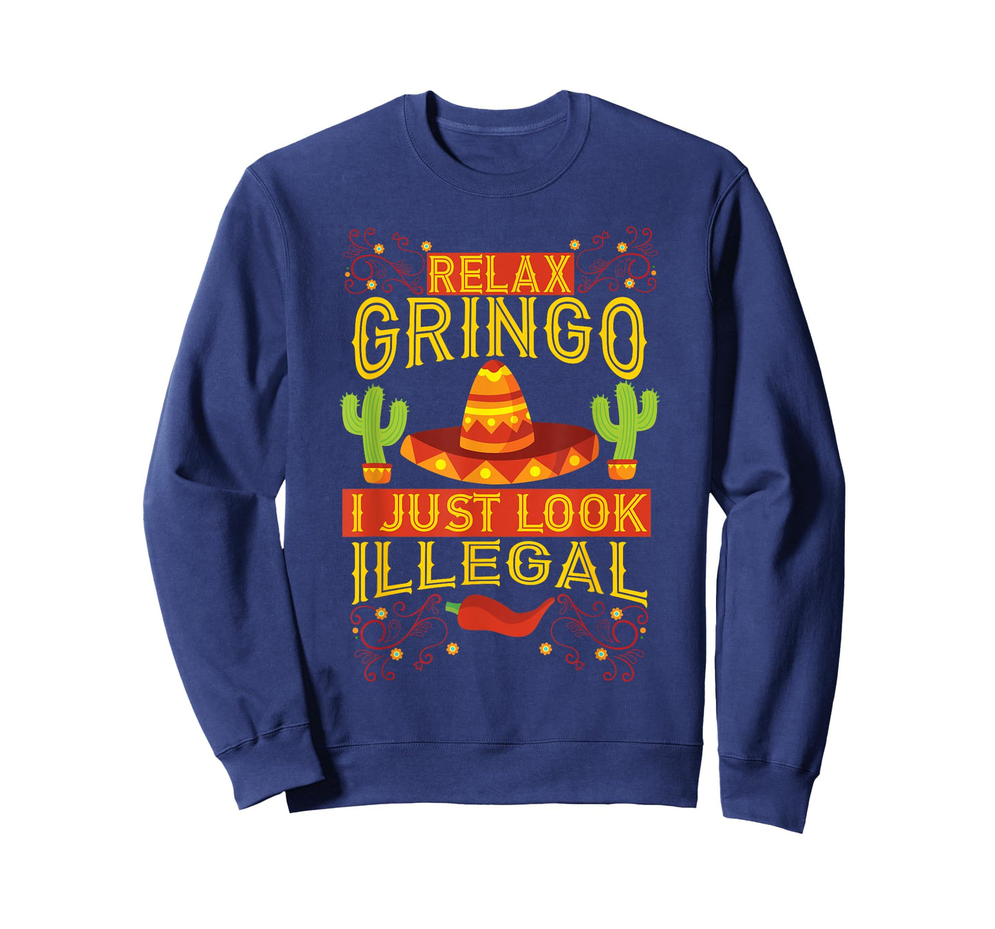Relax Gringo I Just Look Illegal | Gabacho Outsider Tee Gift T-Shirt