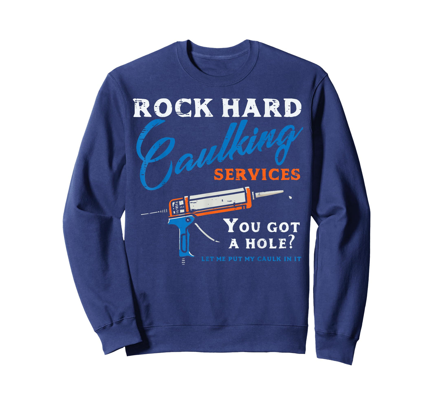 Rock Hard Caulking Services Funny Saying Adult Humor Men T-Shirt